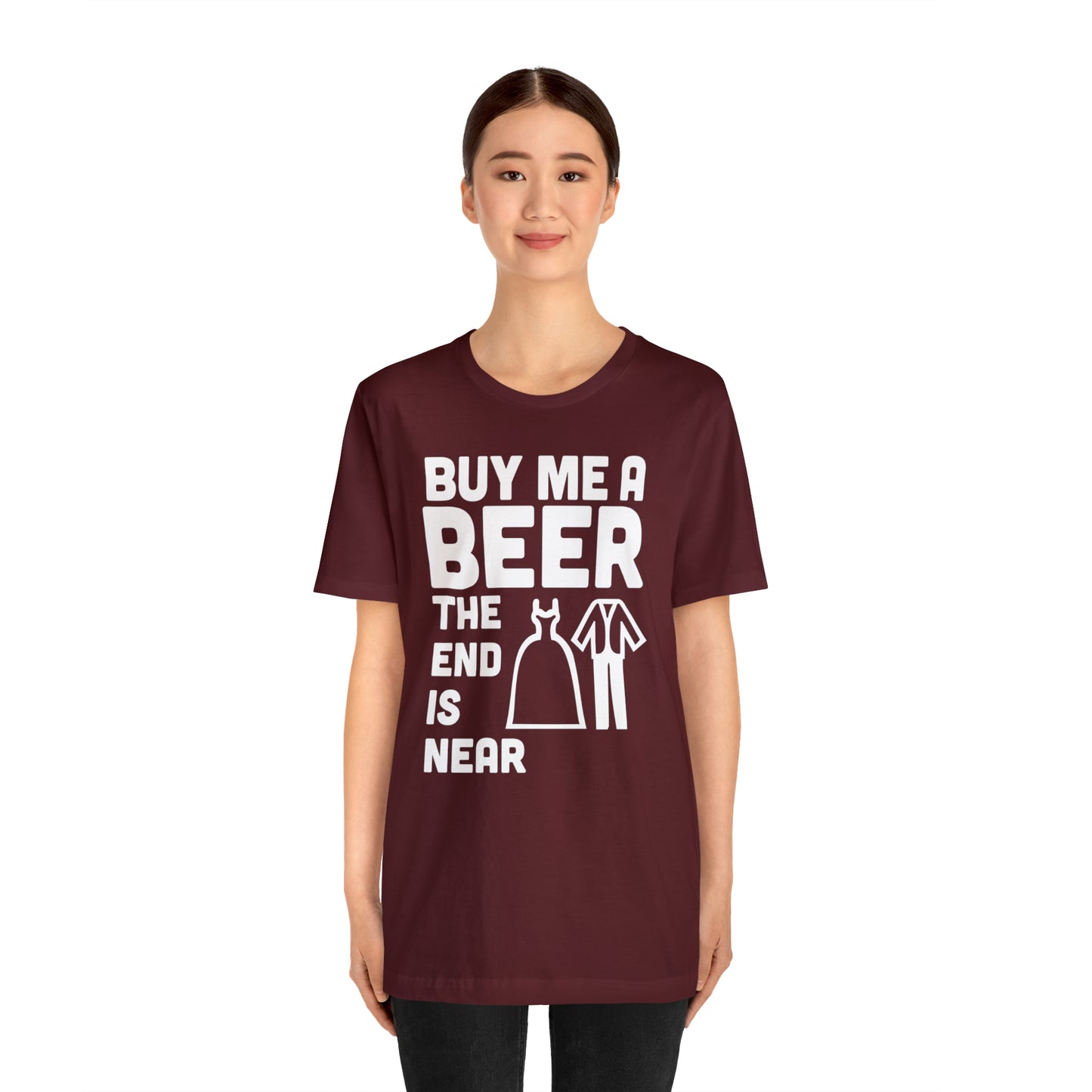 Buy Me a Beer the End is Near  Bride/Groom T-Shirt