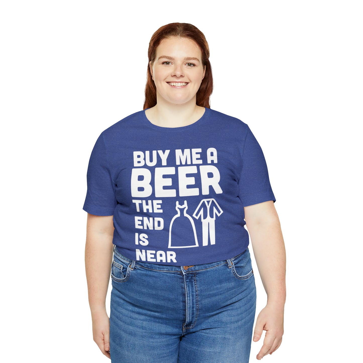 Buy Me a Beer the End is Near  Bride/Groom T-Shirt