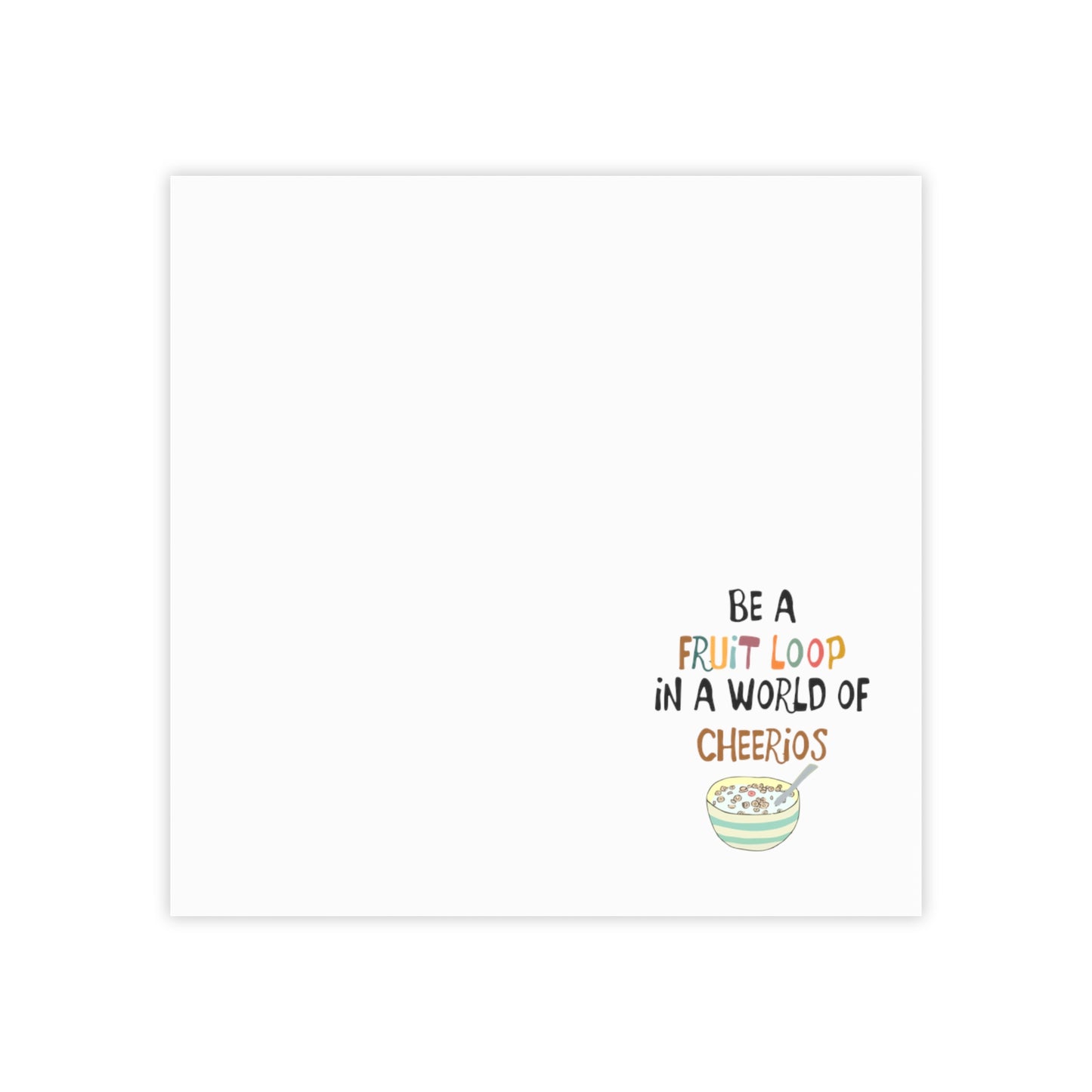 "Be a Fruit Loop in a Cheerios World" Post-it® Note Pads