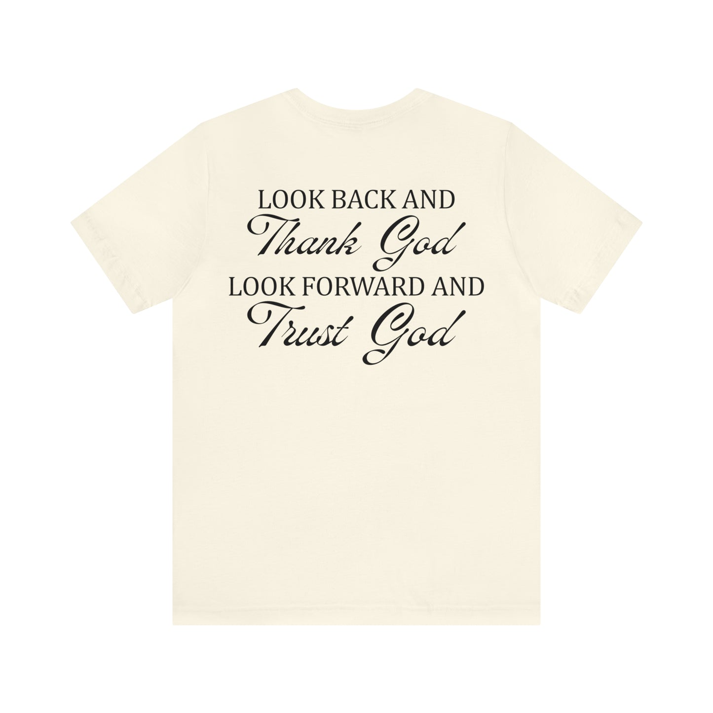 "Look Back and Thank God, Look Forward and Trust God"  (Front and Back Design)  Unisex Jersey Short Sleeve Tee