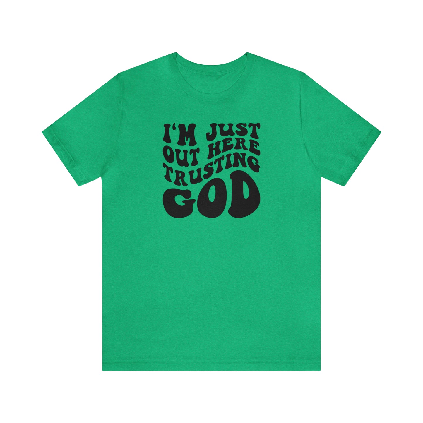 I'm Just Out Here Trusting God T-Shirt