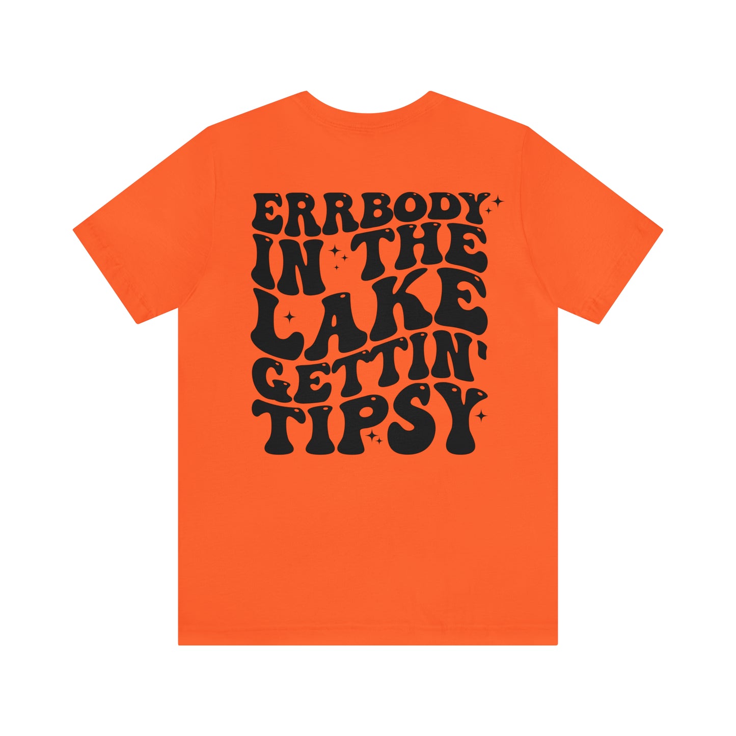 "Errbody in the Lake Gettin' Tipsy"  (Front and Back Design)  Unisex Jersey Short Sleeve Tee