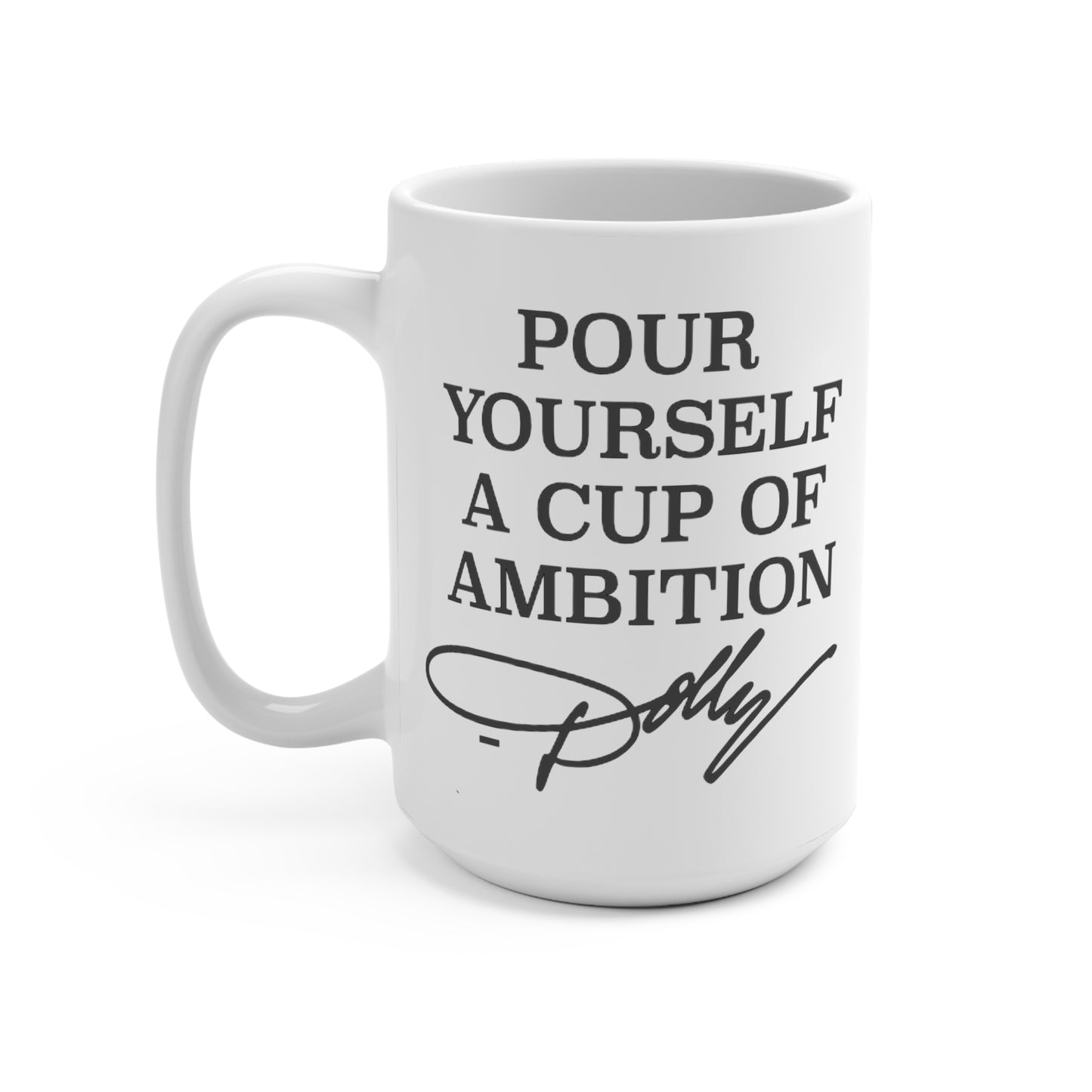 Pour Yourself a Cup of Ambition Mug 15oz