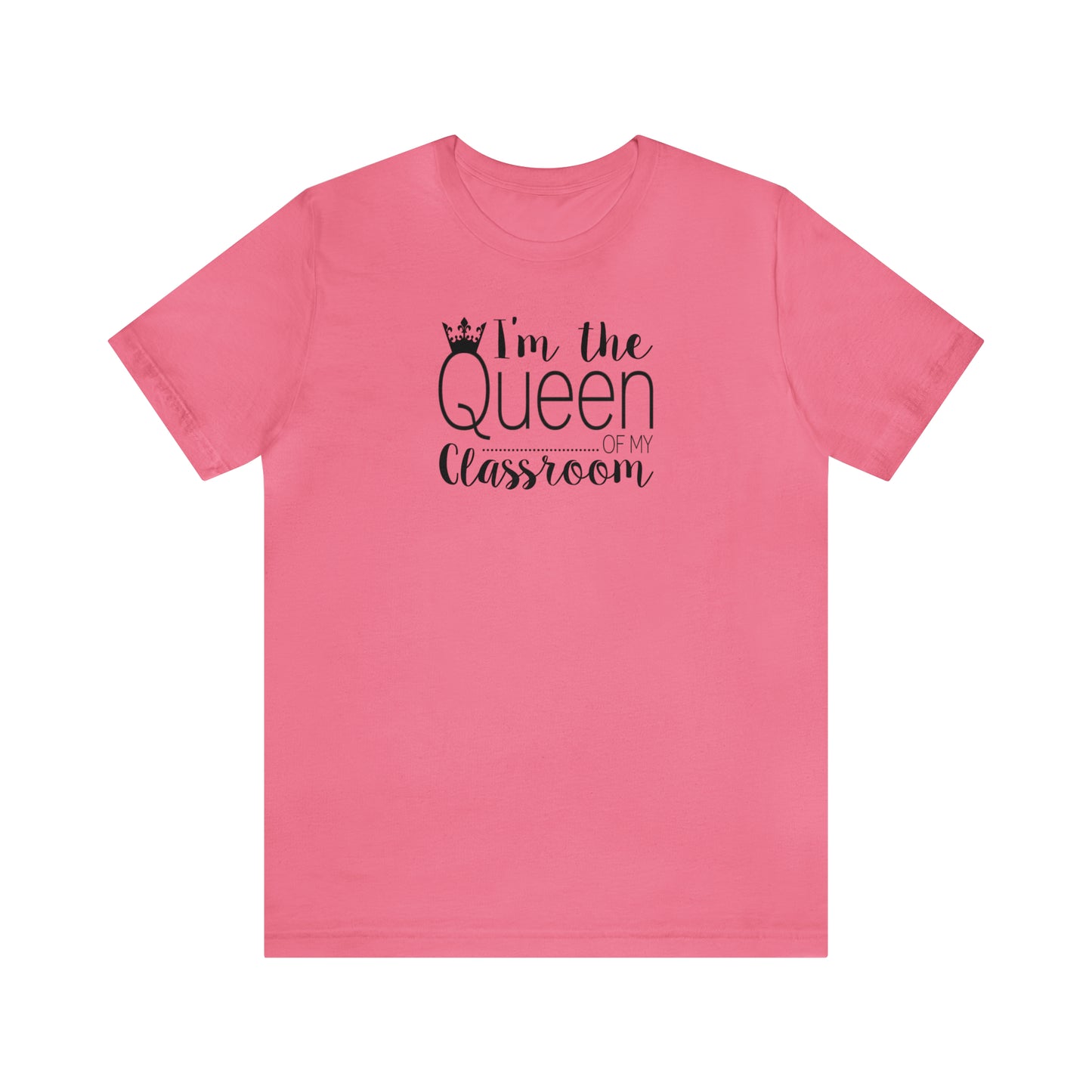 I'm the Queen of my Classroom Teacher T-Shirt