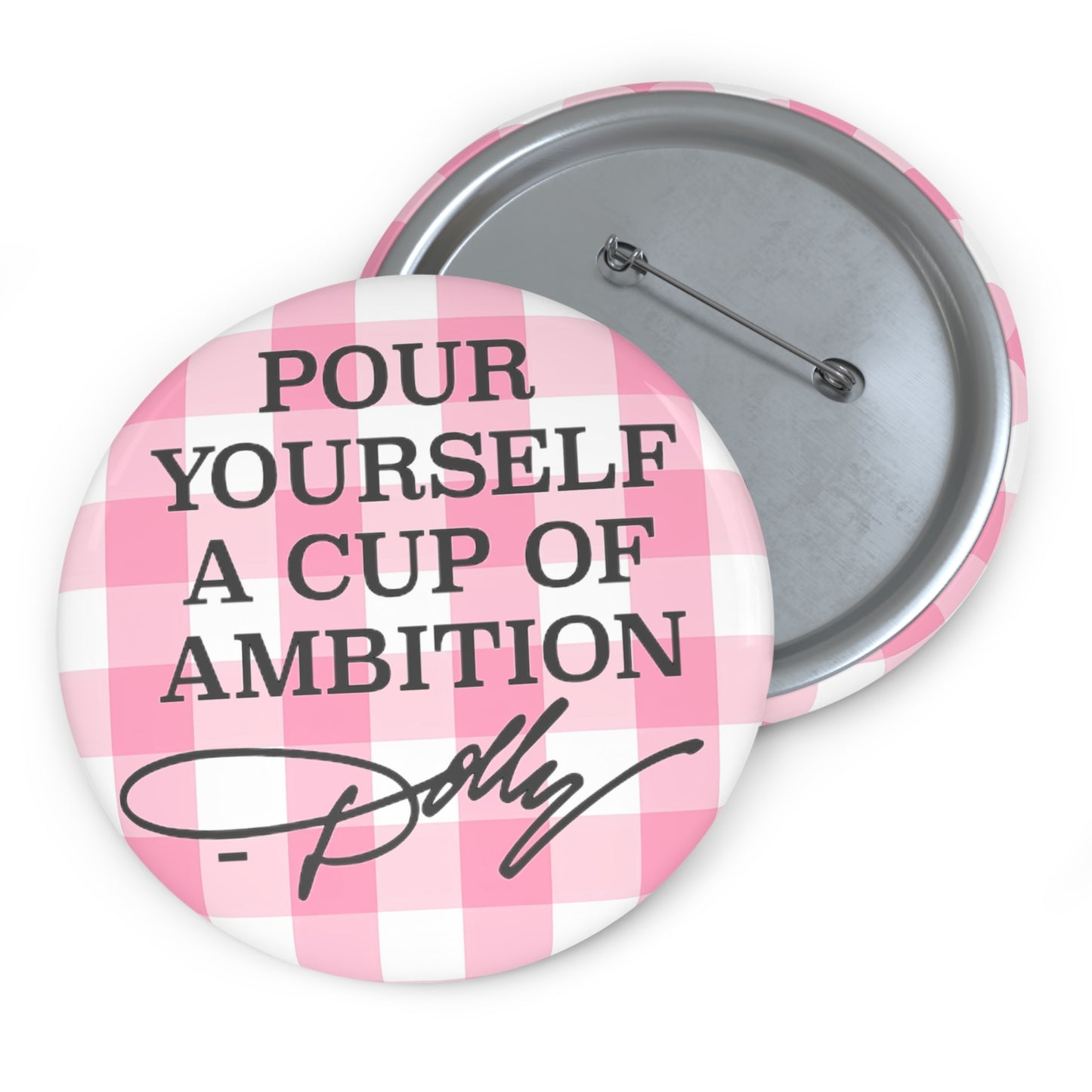 Dolly Pour Yourself a Cup of Ambition Custom Pin Buttons