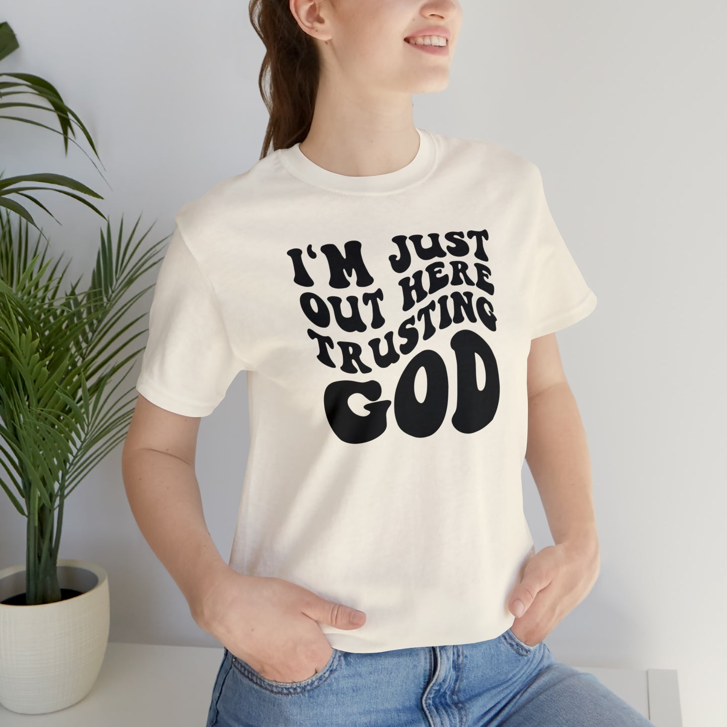 I'm Just Out Here Trusting God T-Shirt