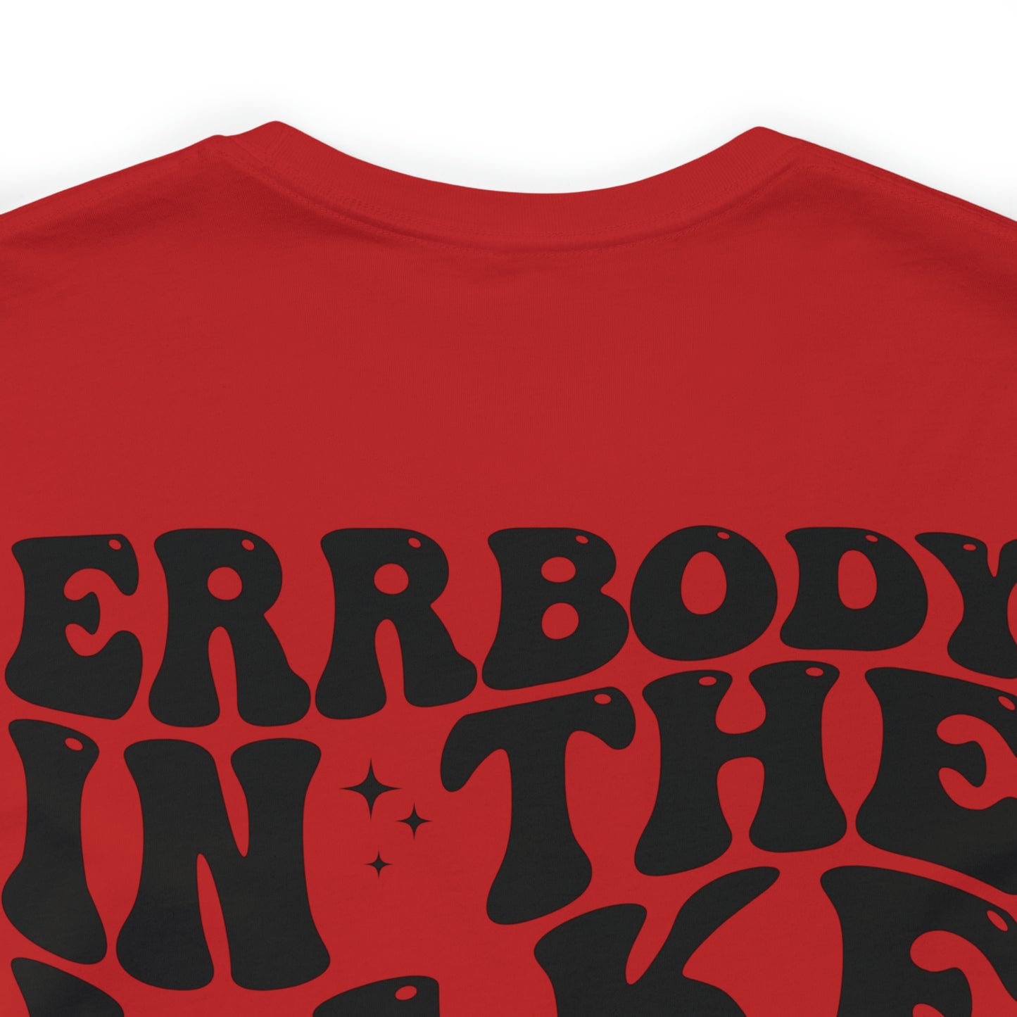 "Errbody in the Lake Gettin' Tipsy"  (Front and Back Design)  Unisex Jersey Short Sleeve Tee