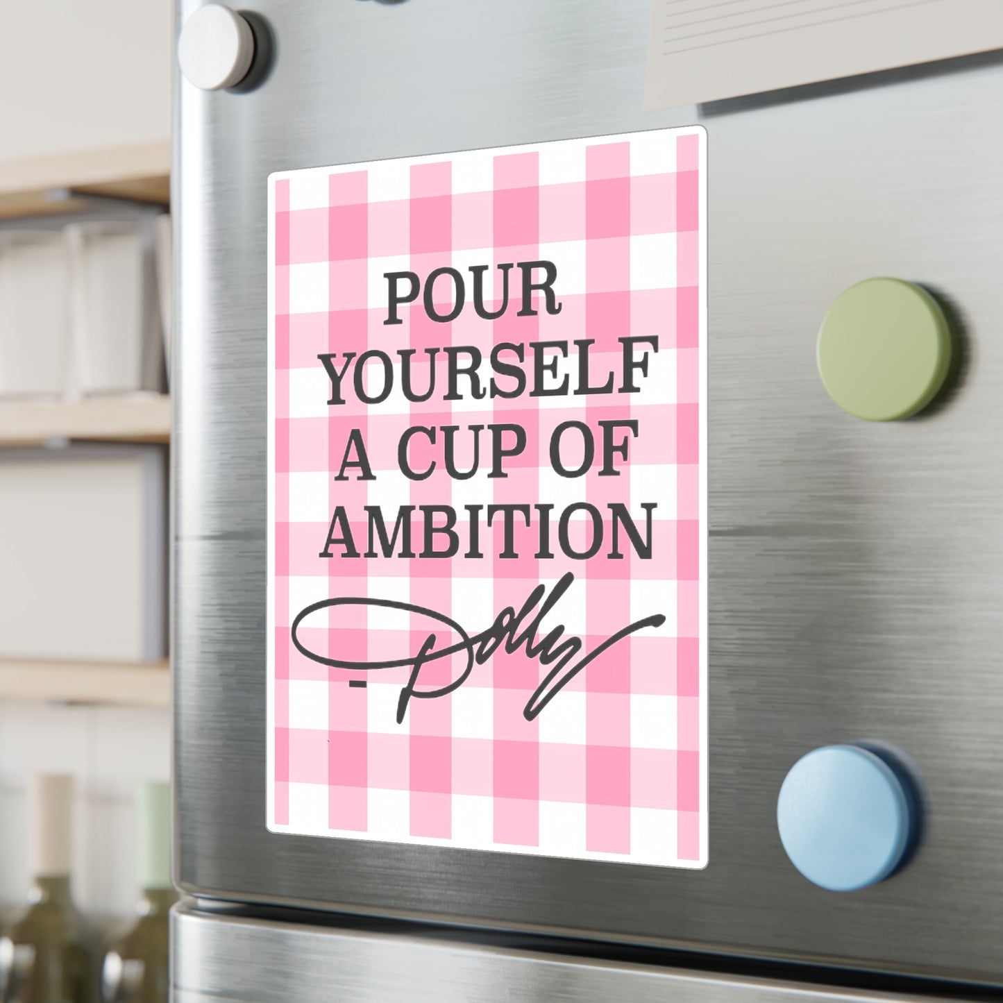 Dolly Pour Yourself a Cup of Ambition Vinyl Decal/Sticker