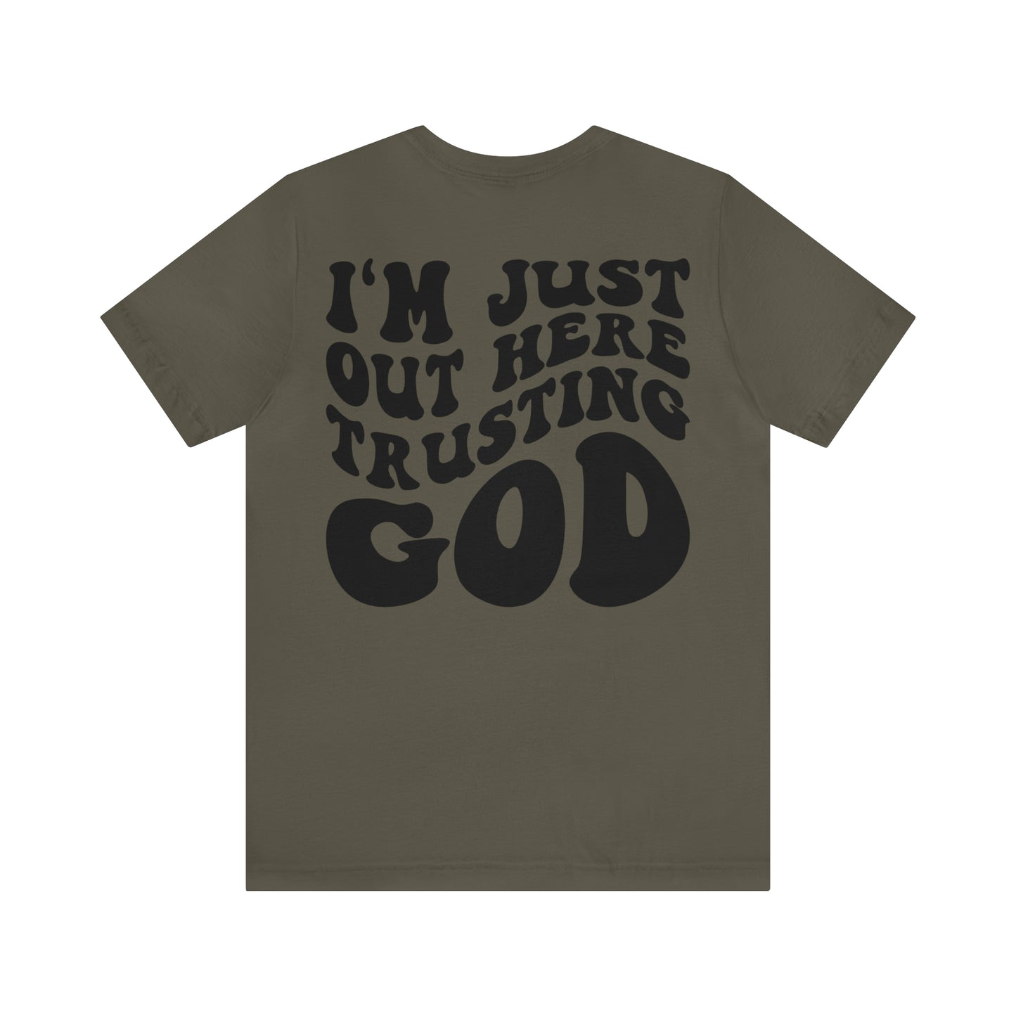 I'm Just Out Here Trusting God Front and Back Design T-Shirt