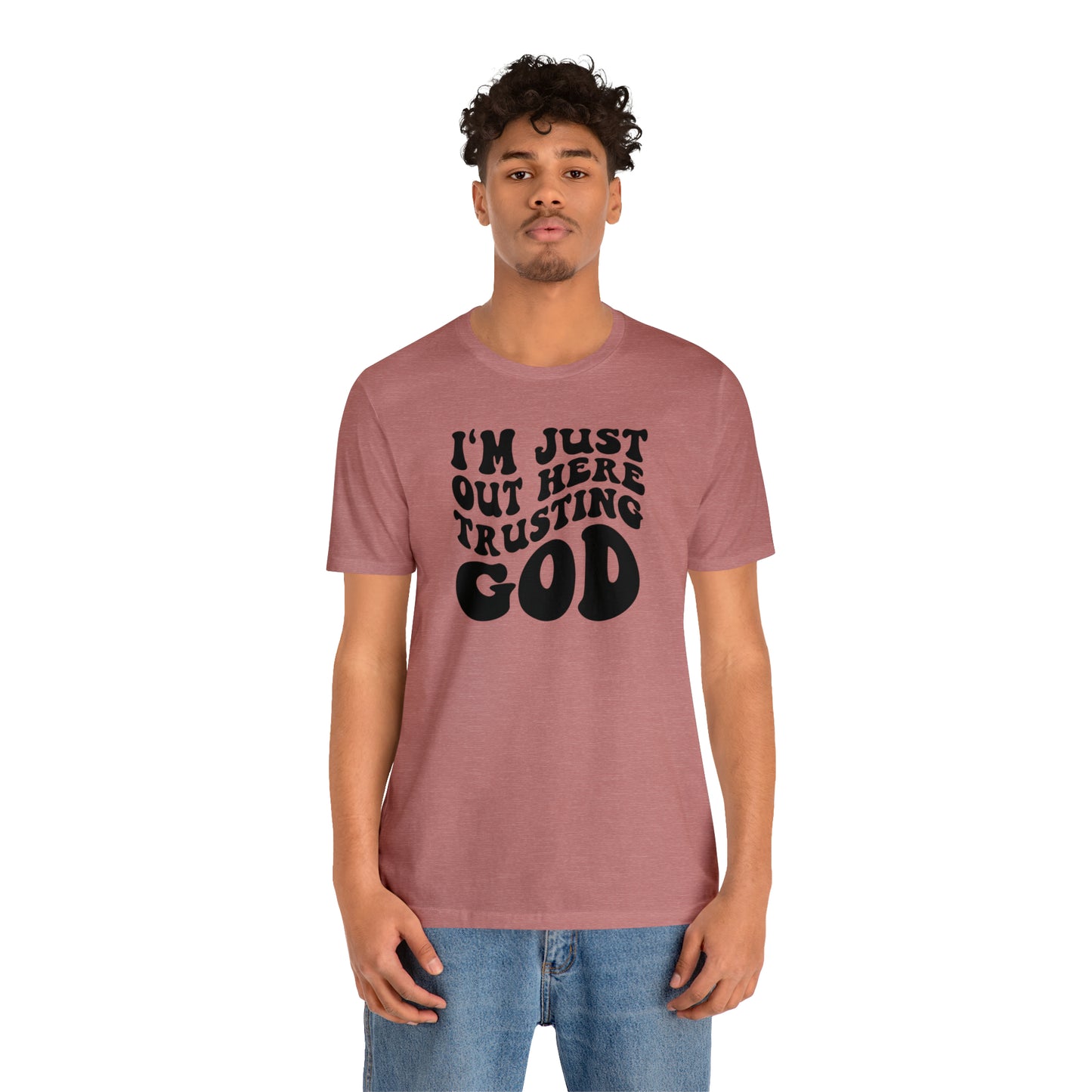 I'm Just Out Here Trusting God T-Shirt