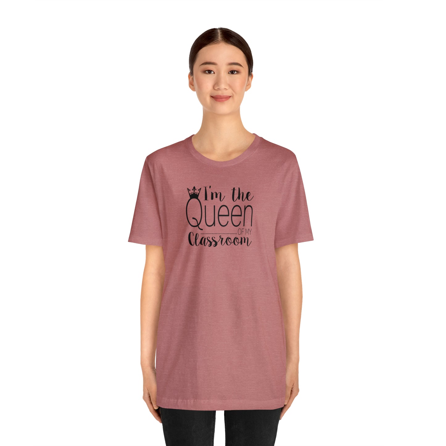 I'm the Queen of my Classroom Teacher T-Shirt