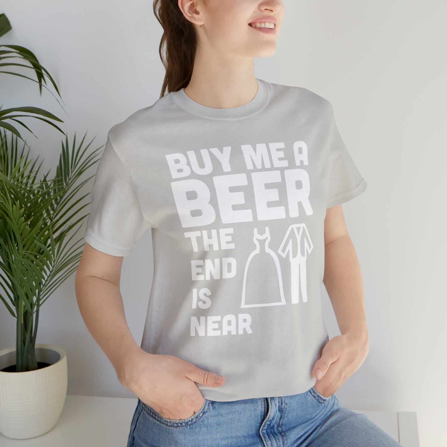 Buy Me a Beer the End is Near  Bride/Groom T-Shirt