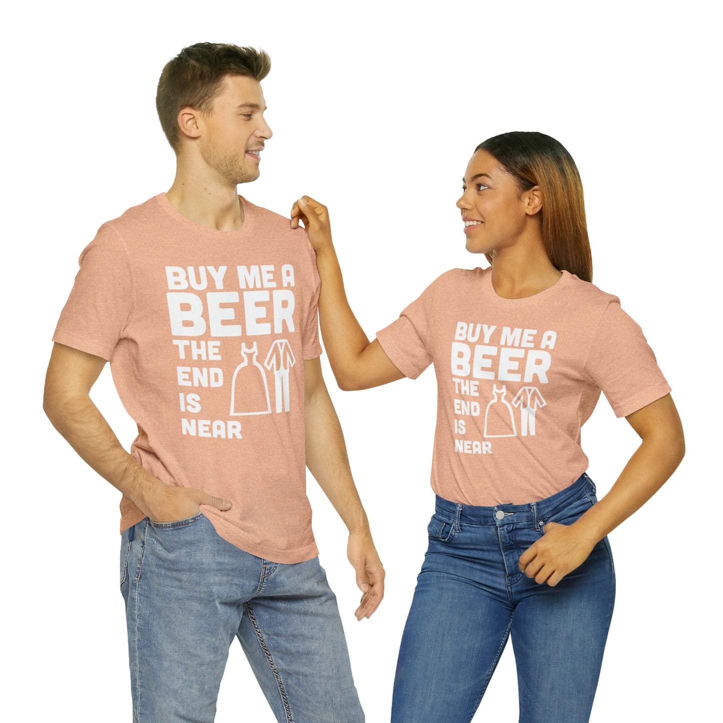 Buy Me a Beer the End is Near  Bride/Groom T-Shirt