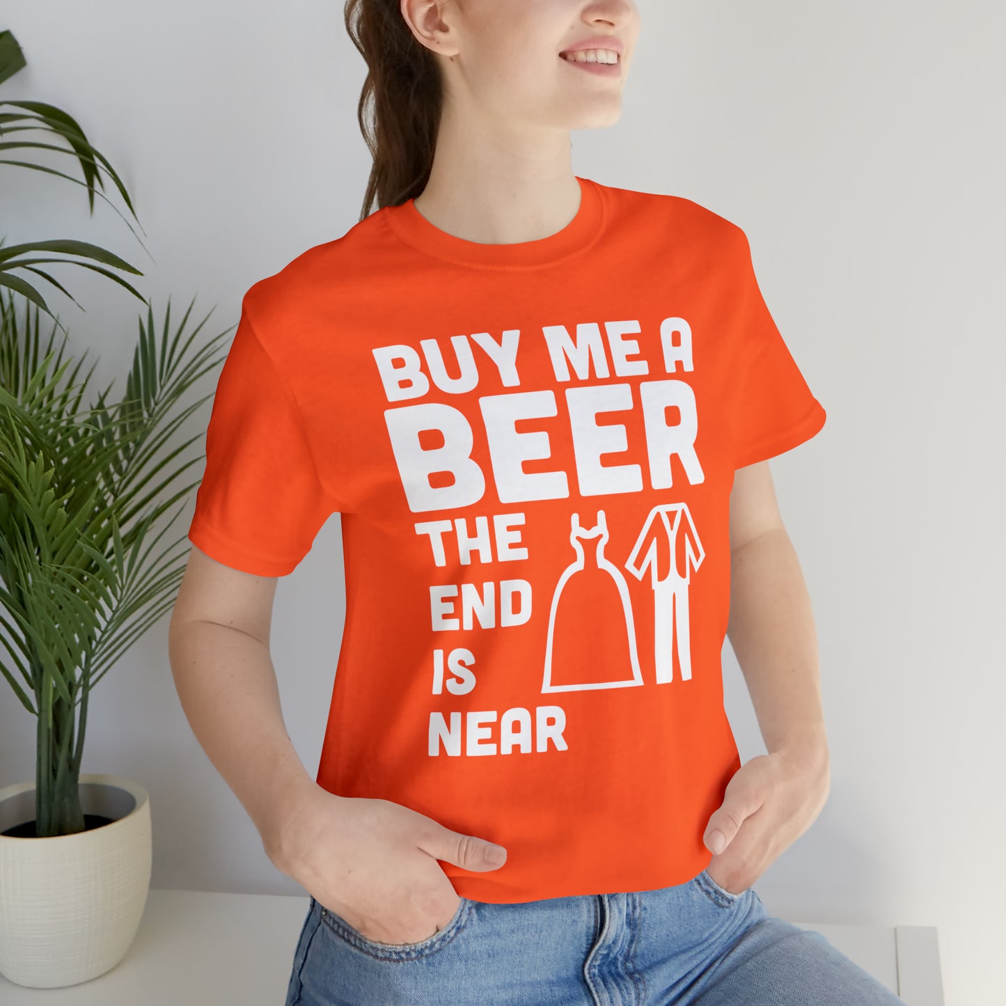 Buy Me a Beer the End is Near  Bride/Groom T-Shirt