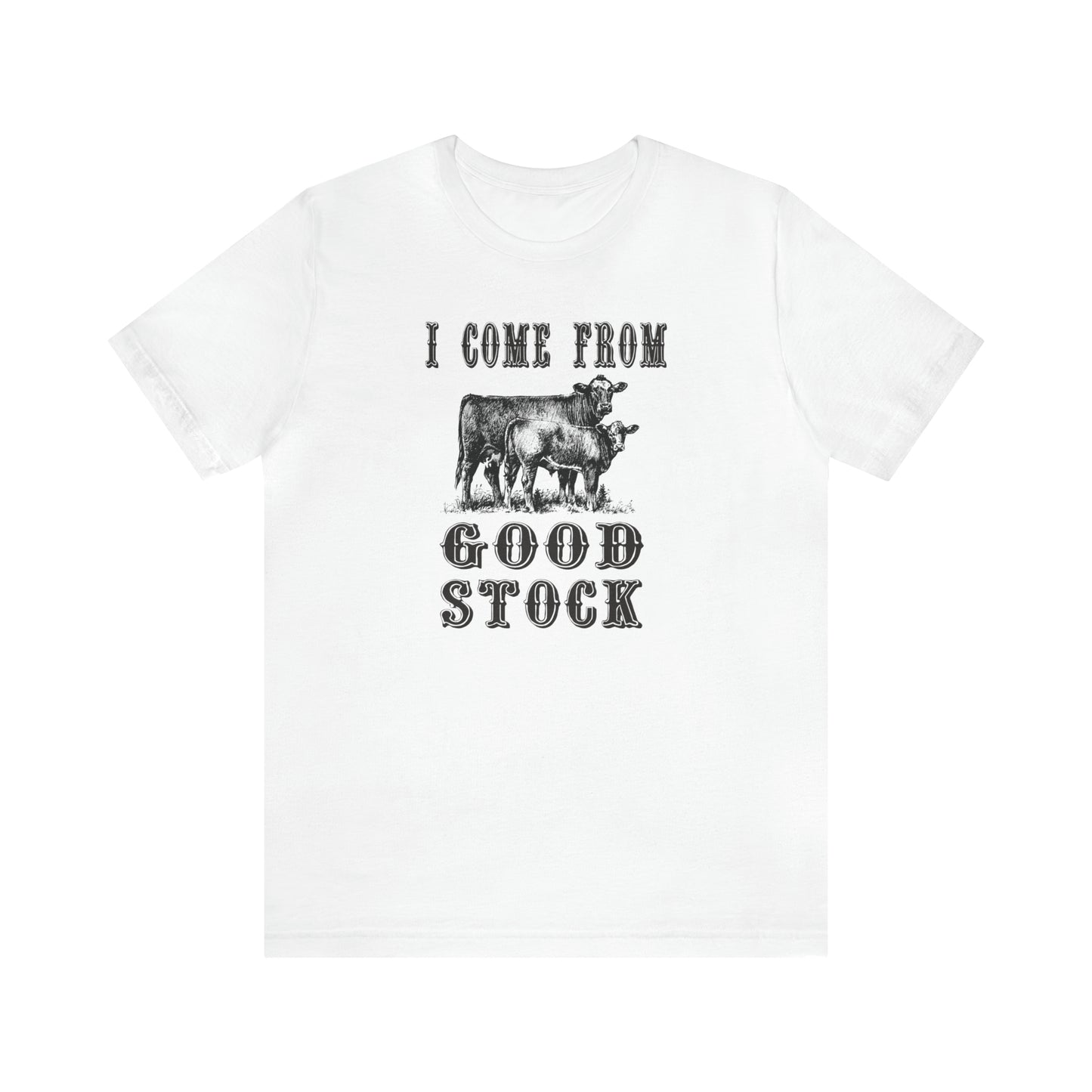 "I Come from Good Stock" Unisex Jersey Short Sleeve Tee