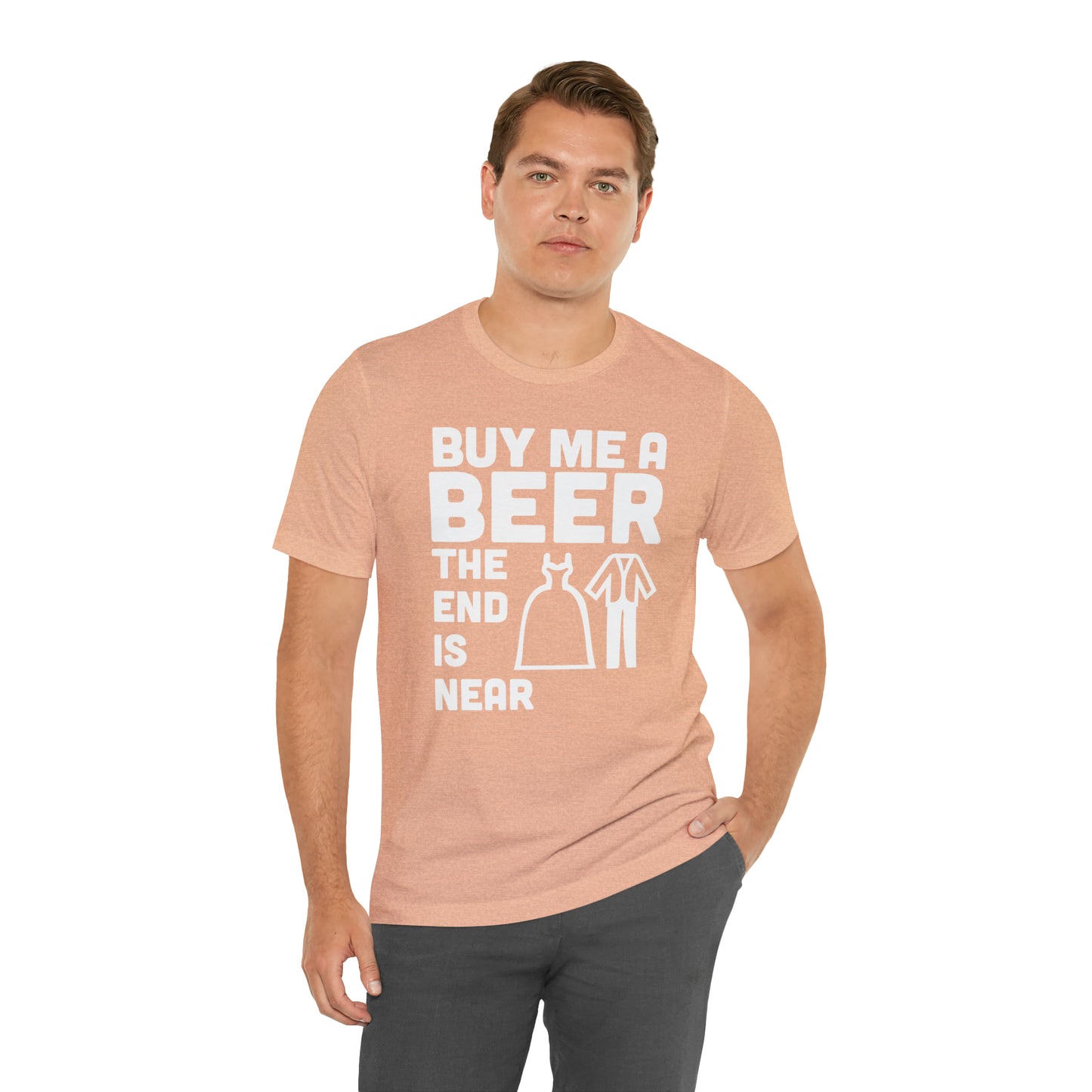 Buy Me a Beer the End is Near  Bride/Groom T-Shirt