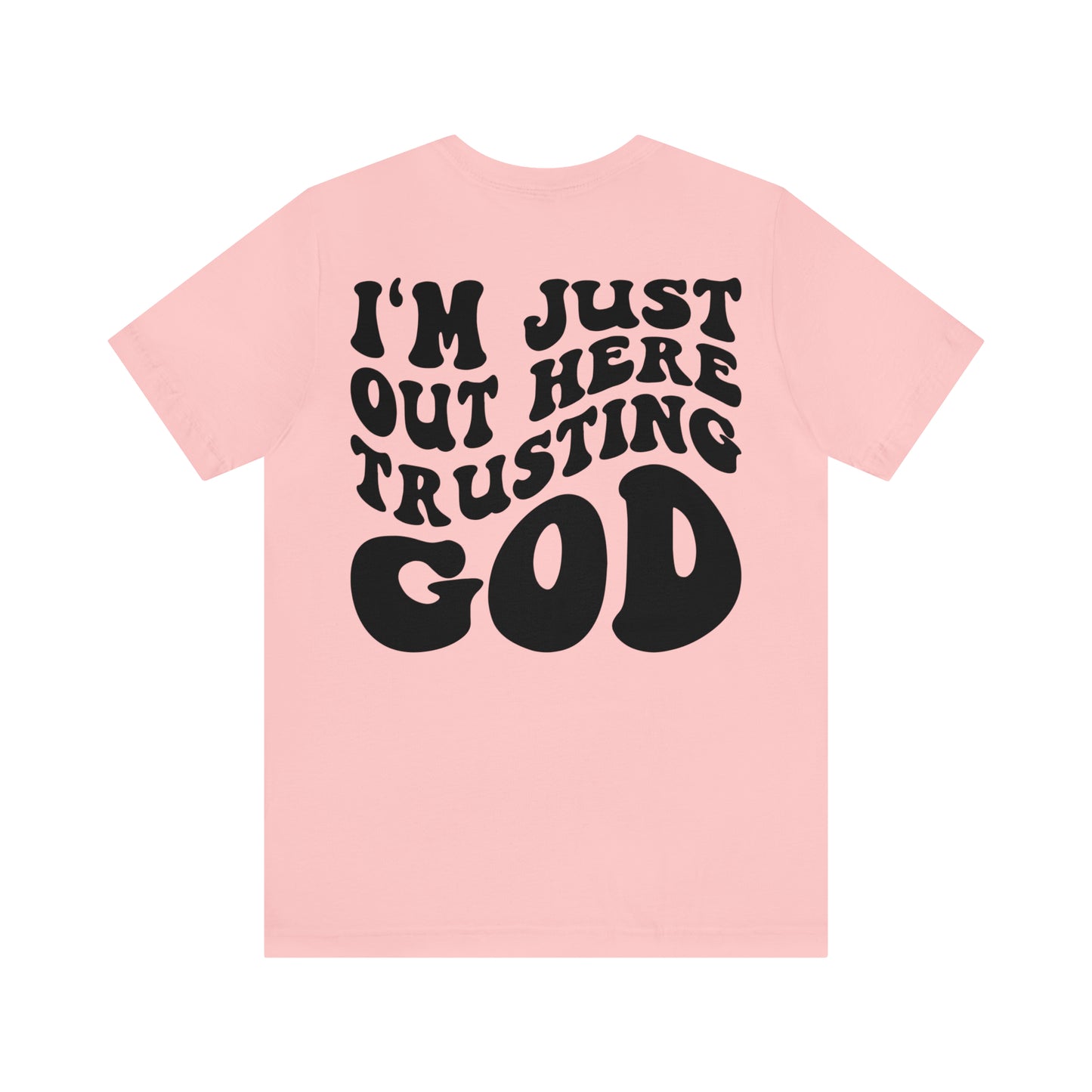 I'm Just Out Here Trusting God Front and Back Design T-Shirt