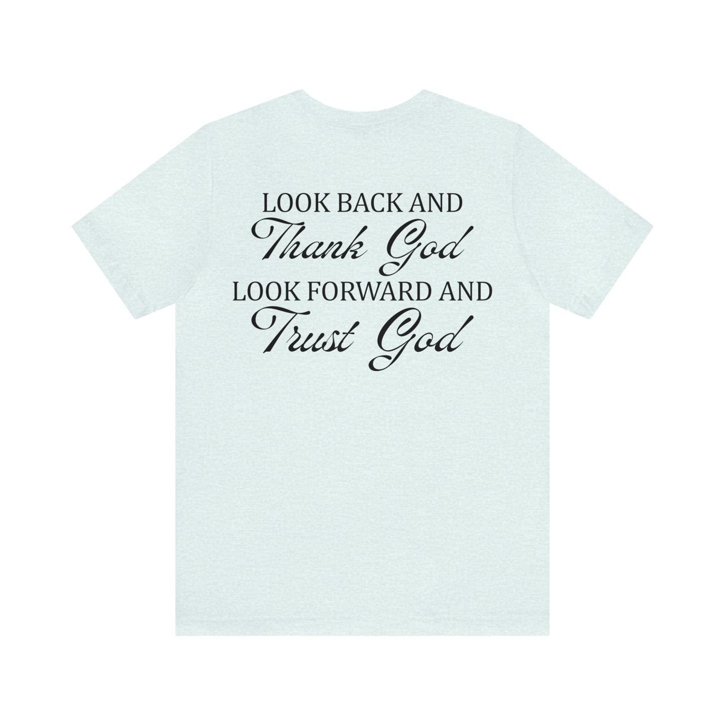 "Look Back and Thank God, Look Forward and Trust God"  (Front and Back Design)  Unisex Jersey Short Sleeve Tee