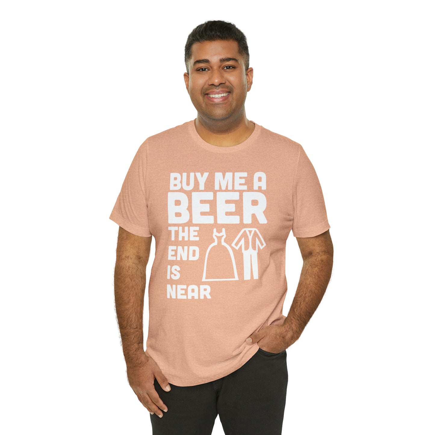 Buy Me a Beer the End is Near  Bride/Groom T-Shirt