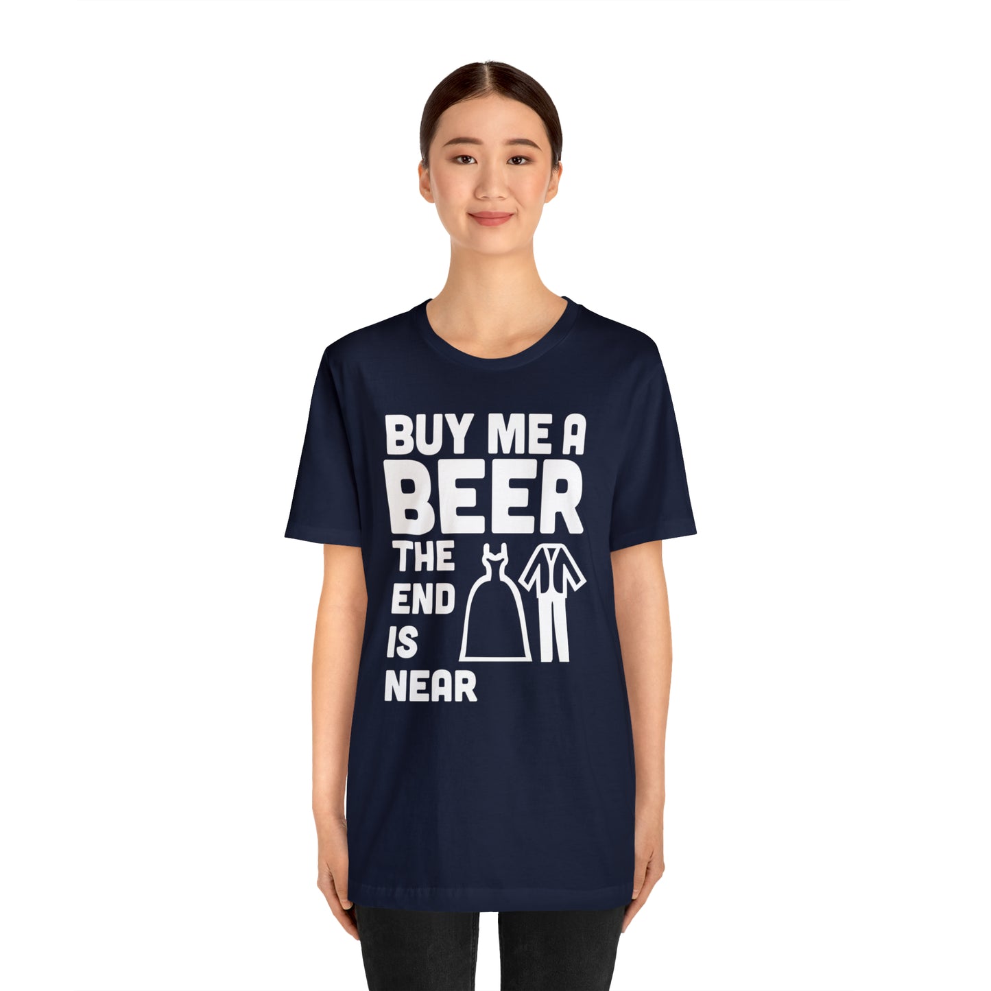 Buy Me a Beer the End is Near  Bride/Groom T-Shirt