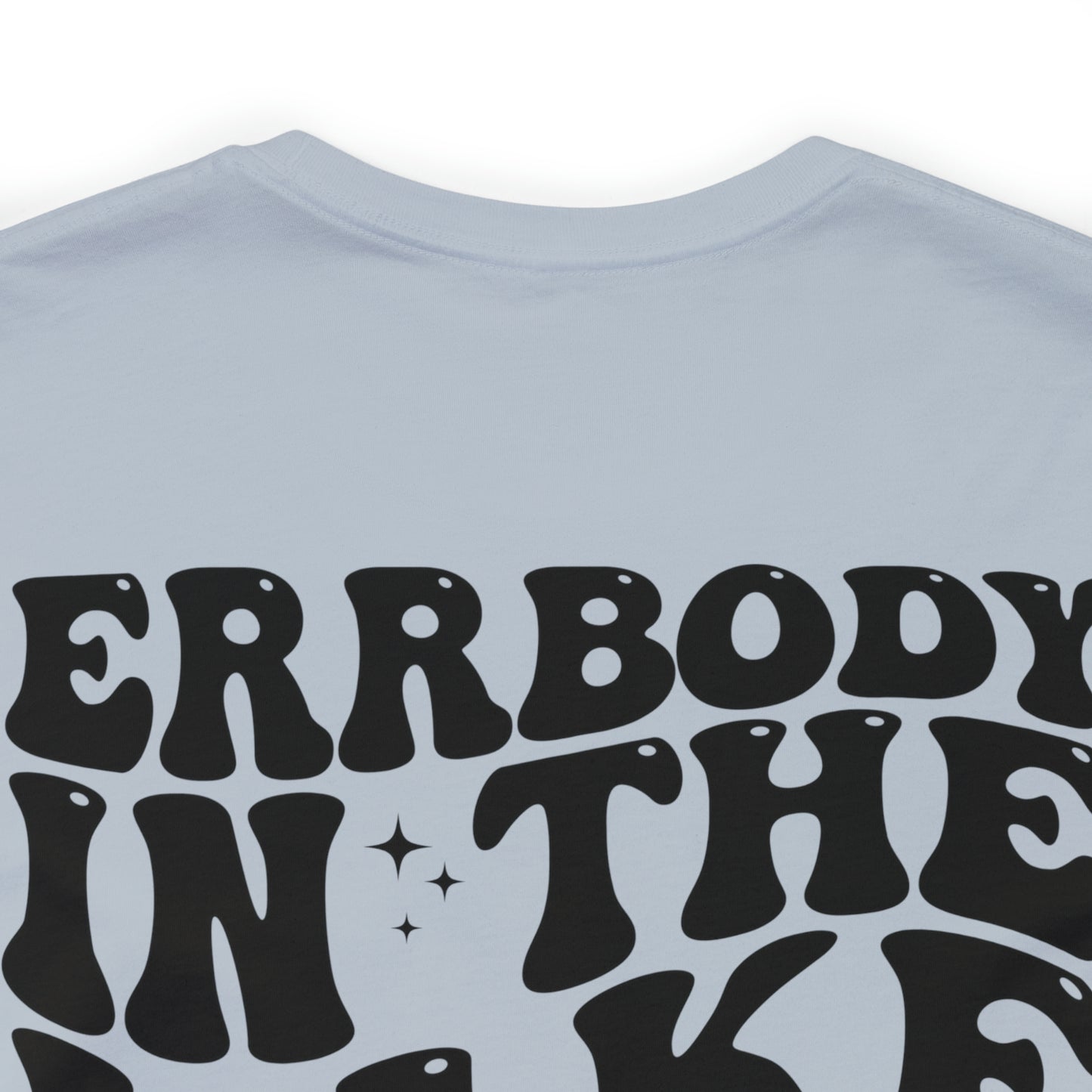 "Errbody in the Lake Gettin' Tipsy"  (Front and Back Design)  Unisex Jersey Short Sleeve Tee