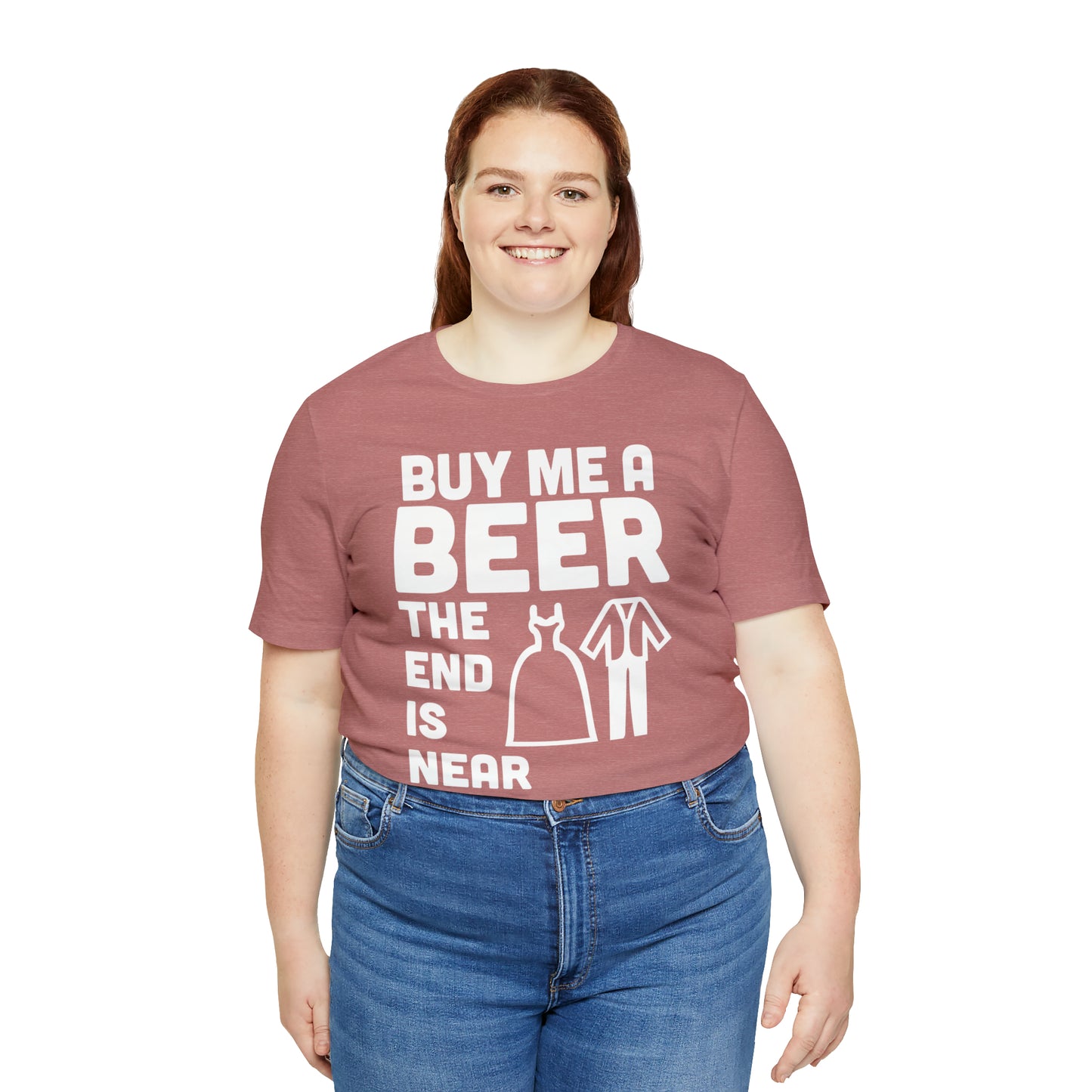 Buy Me a Beer the End is Near  Bride/Groom T-Shirt