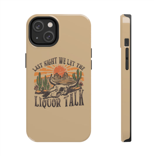 Last Night We Let the Liquor Talk Tough Phone Cases