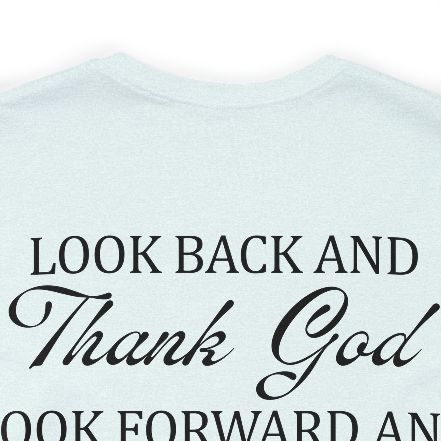 "Look Back and Thank God, Look Forward and Trust God"  (Front and Back Design)  Unisex Jersey Short Sleeve Tee