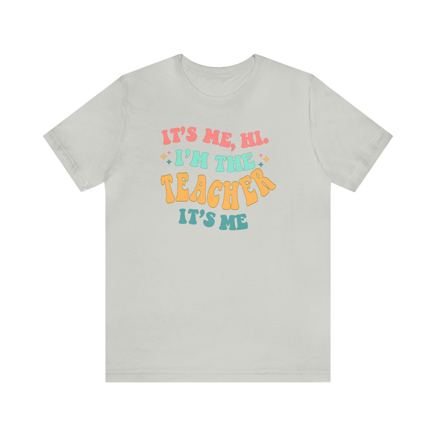 It's Me, Hi!  I'm the Teacher, It's Me!  Teacher Tee