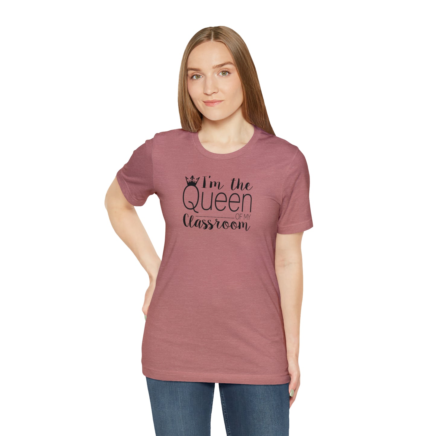 I'm the Queen of my Classroom Teacher T-Shirt