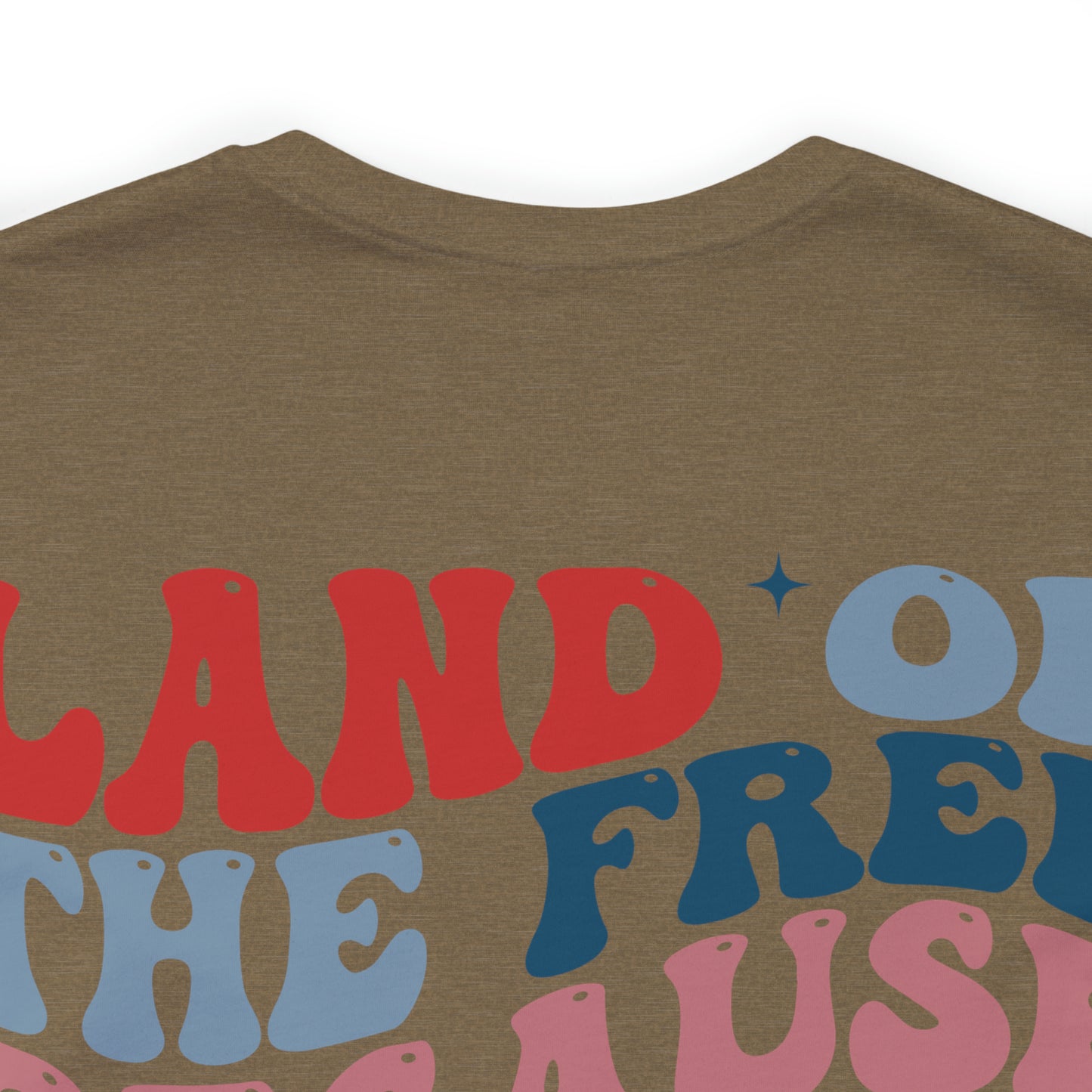 "Land of the Free Because of the Brave"  Unisex Jersey Short Sleeve Tee  (Front and Back Design)