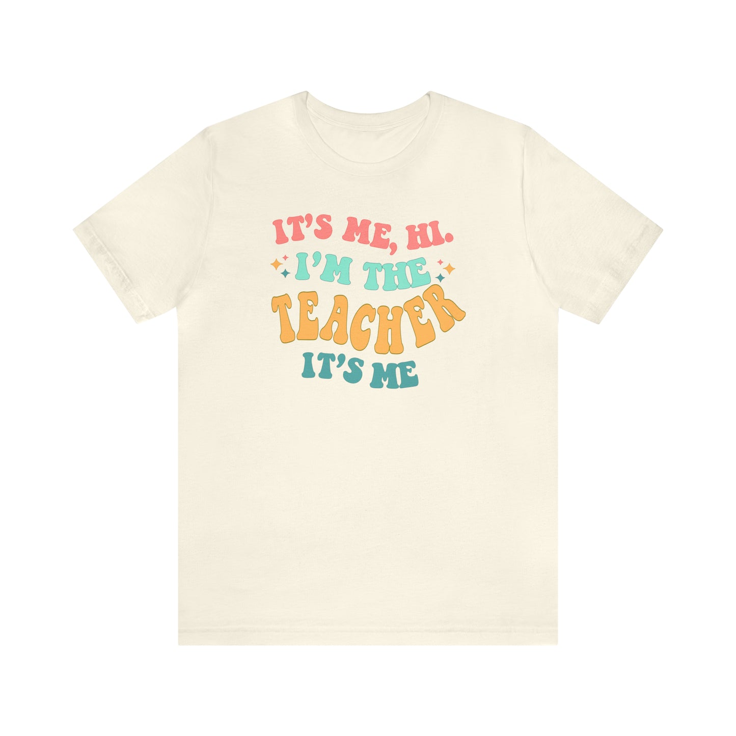 It's Me, Hi!  I'm the Teacher, It's Me!  Teacher Tee