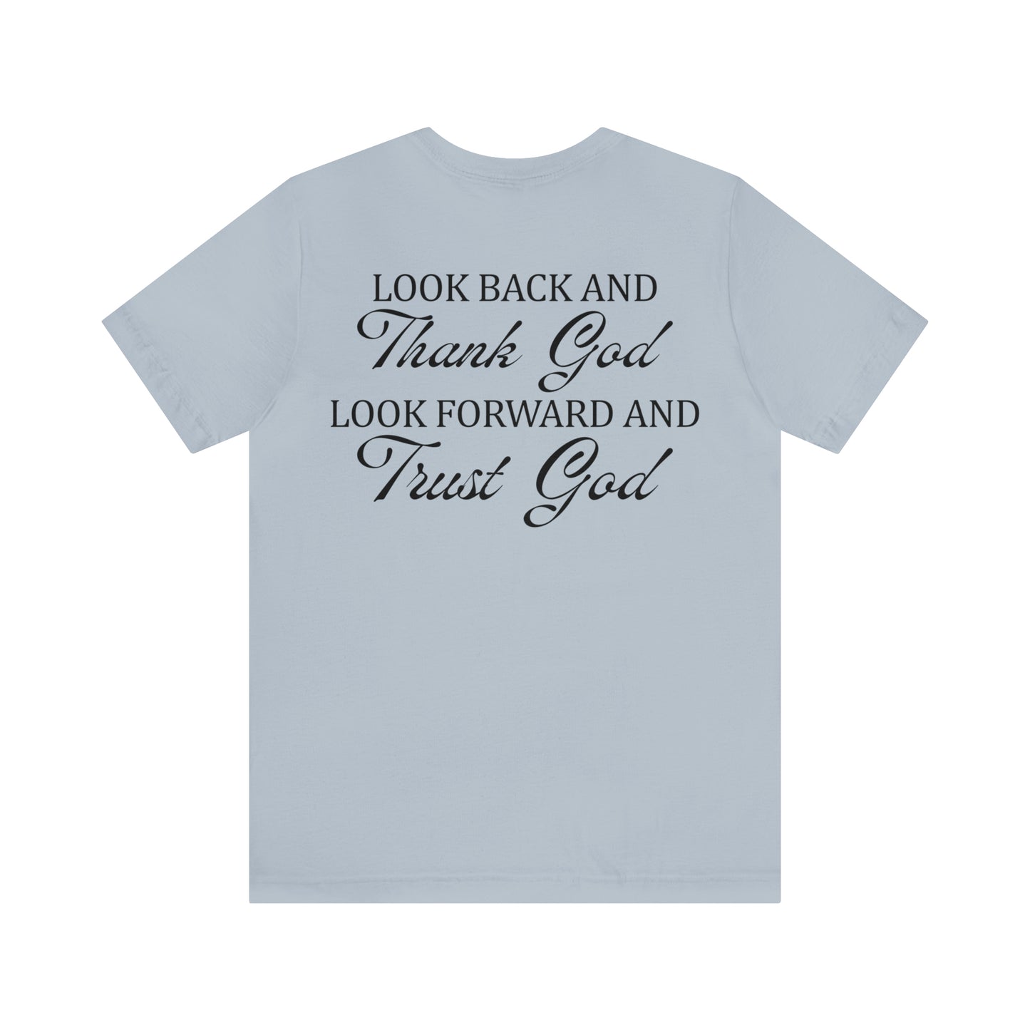 "Look Back and Thank God, Look Forward and Trust God"  (Front and Back Design)  Unisex Jersey Short Sleeve Tee