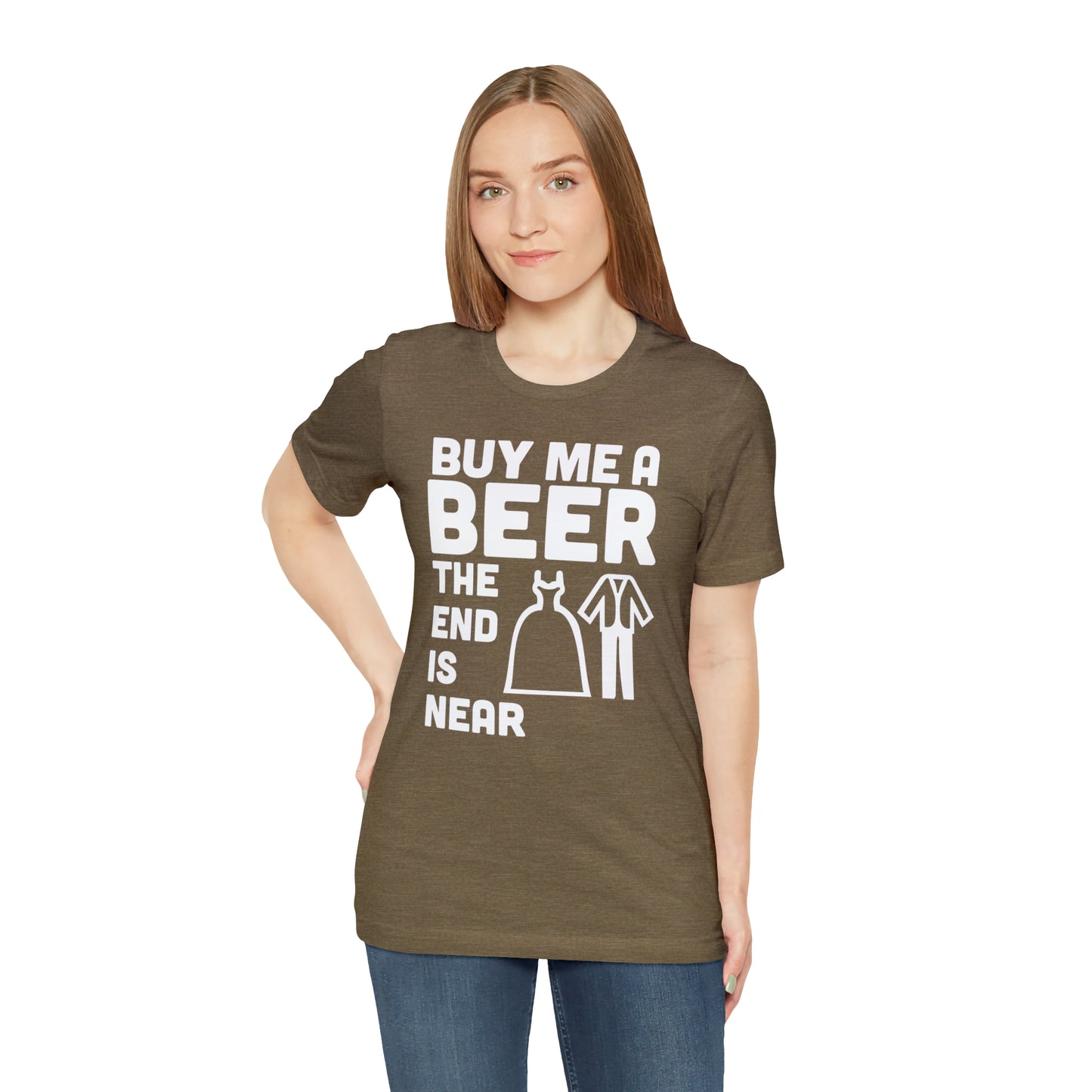 Buy Me a Beer the End is Near  Bride/Groom T-Shirt