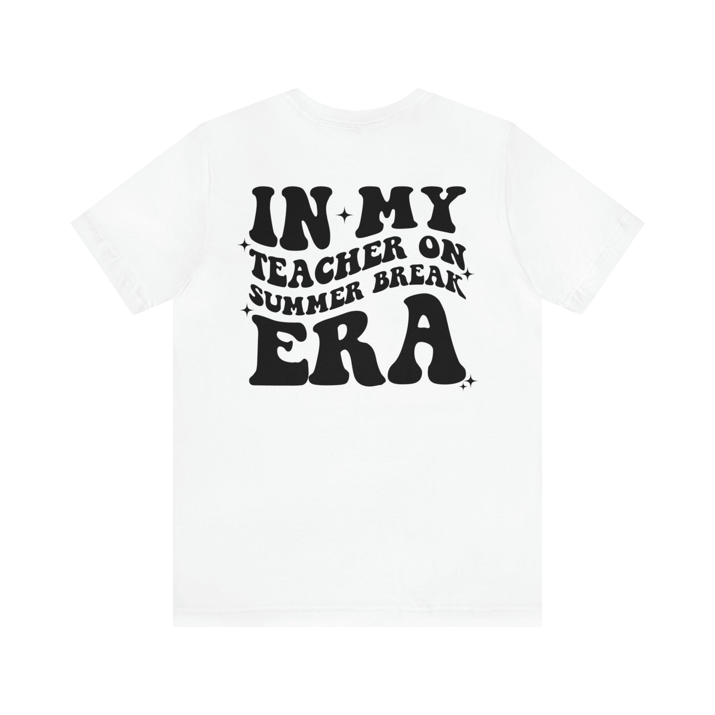 "Teacher on Summer Break Era"  (Front and Back Design)  Unisex Jersey Short Sleeve Tee