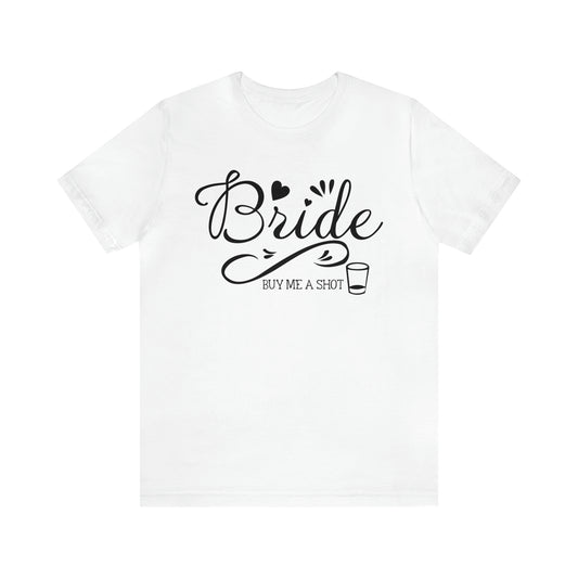 Bride - Buy Me a Shot T-Shirt