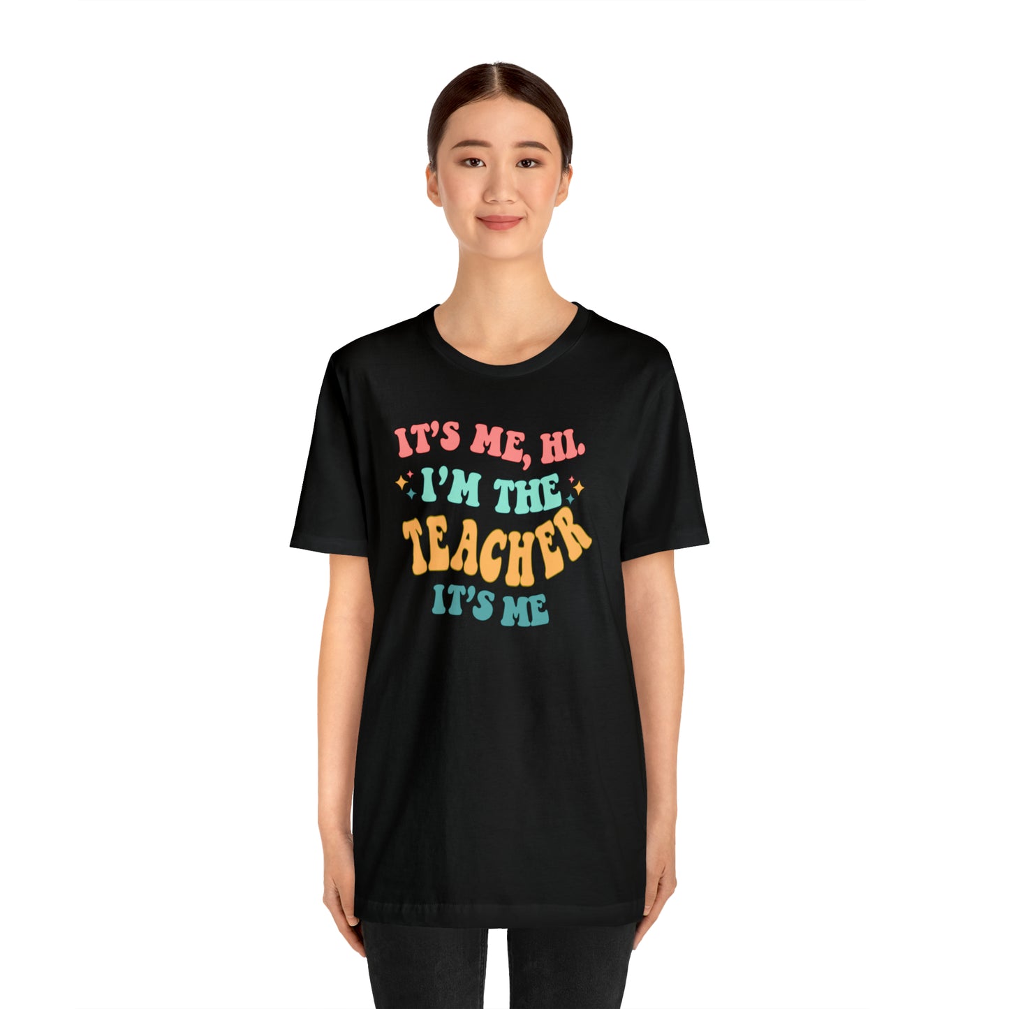 It's Me, Hi!  I'm the Teacher, It's Me!  Teacher Tee