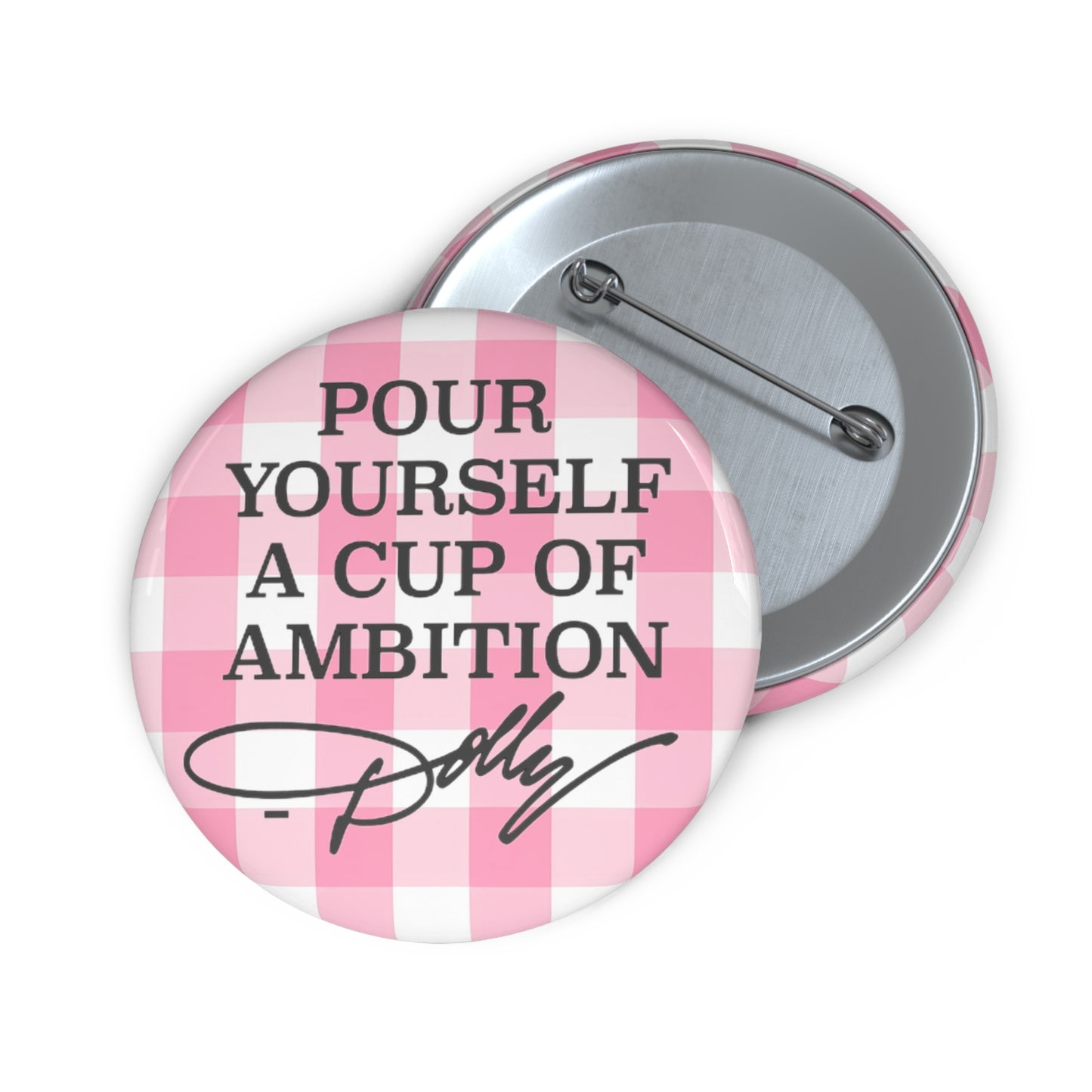 Dolly Pour Yourself a Cup of Ambition Custom Pin Buttons