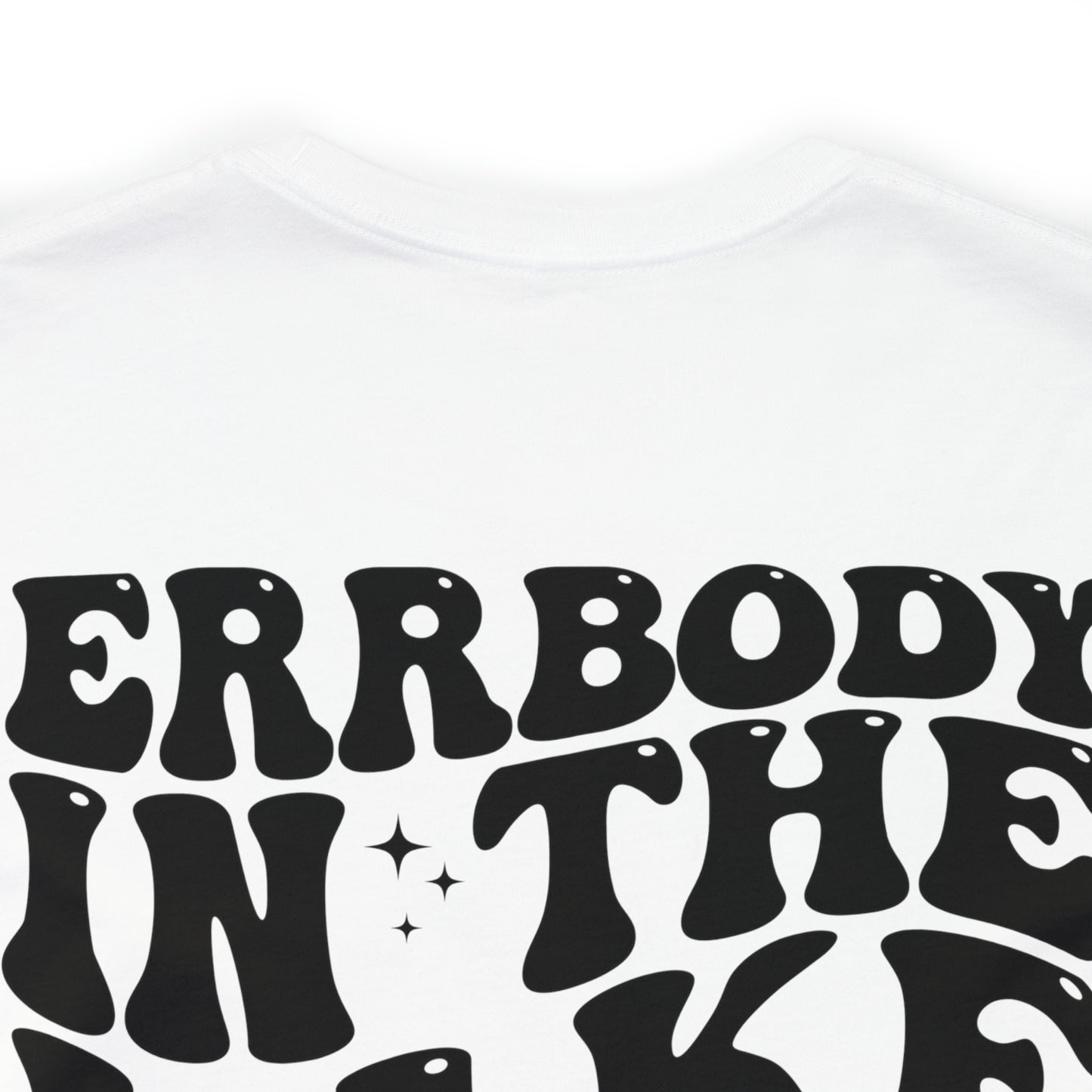 "Errbody in the Lake Gettin' Tipsy"  (Front and Back Design)  Unisex Jersey Short Sleeve Tee