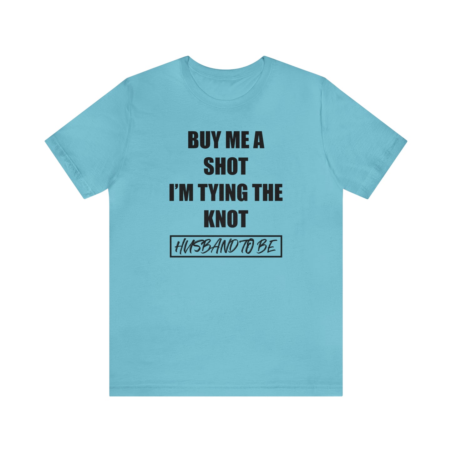 Buy Me a Shot I'm Tying the Knot - Husband to BE  T-Shirt