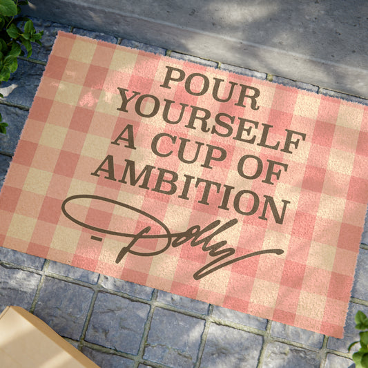 Dolly Pour Yourself a Cup of Ambition Coir Mat