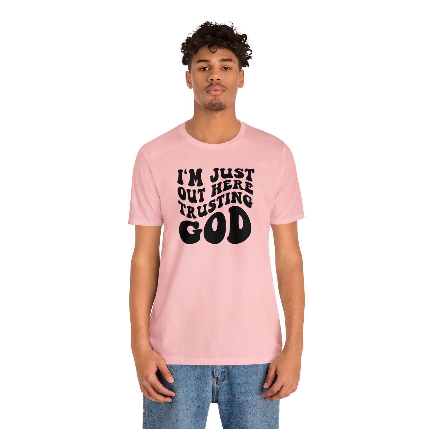 I'm Just Out Here Trusting God T-Shirt