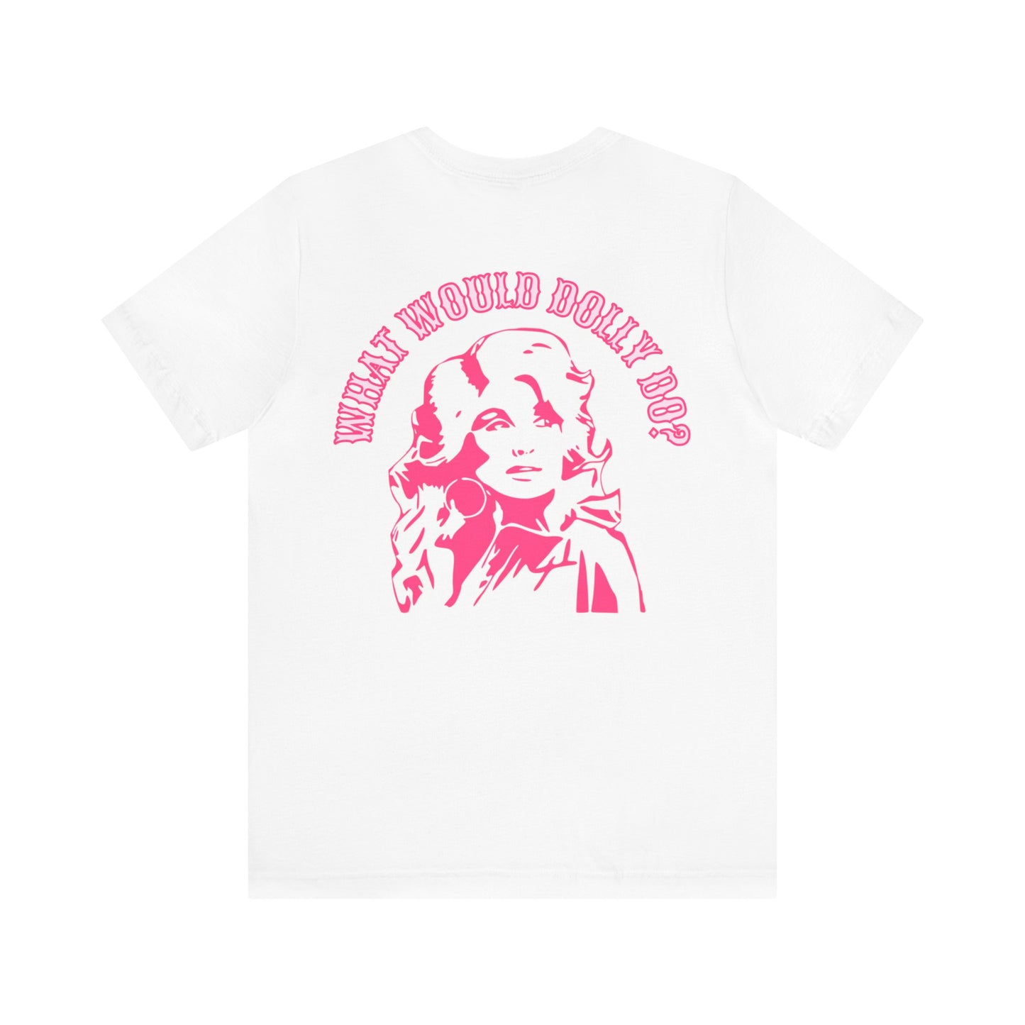 Living Like Dolly/ What Would Dolly Do?  (Front and Back Design)  Unisex Jersey Short Sleeve Tee