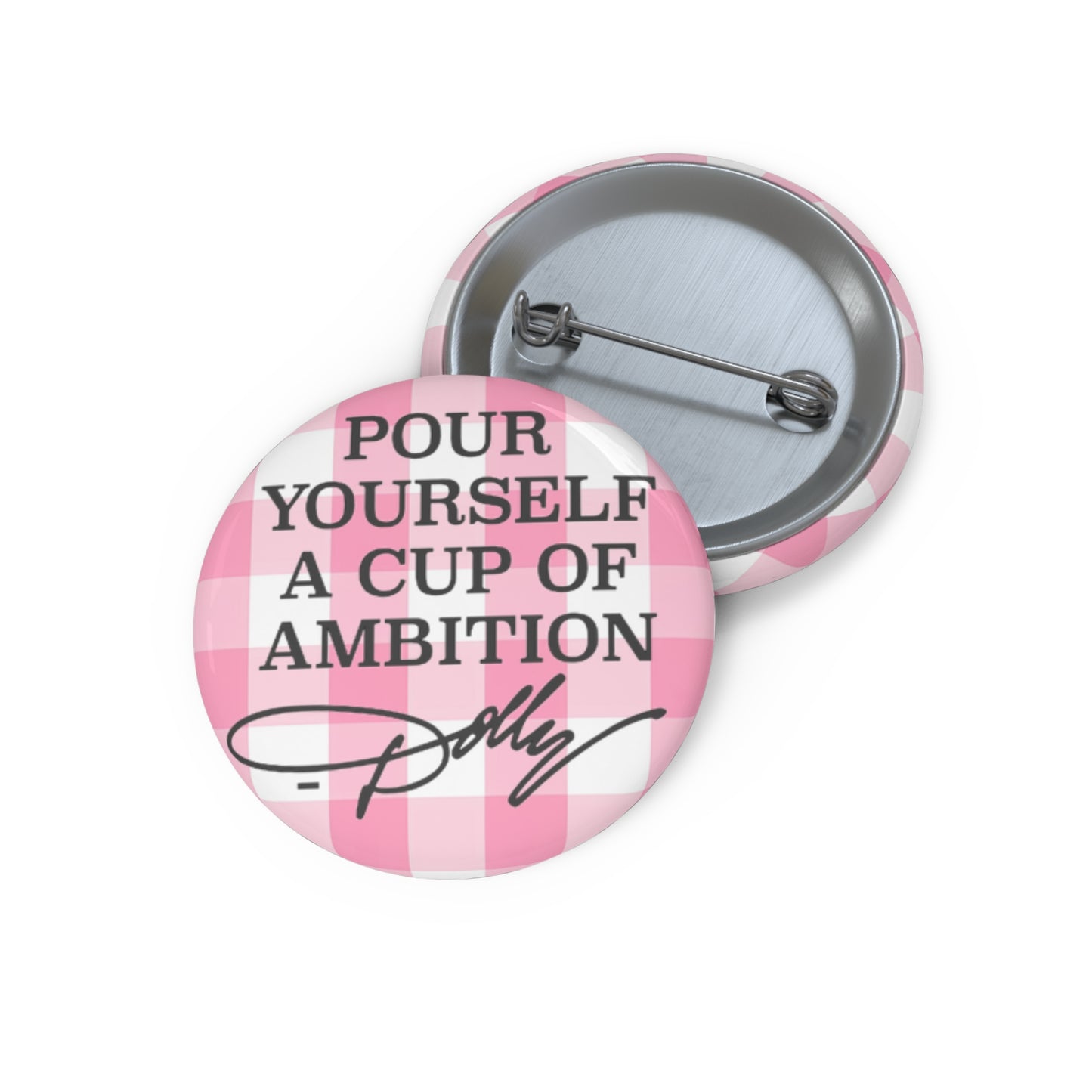 Dolly Pour Yourself a Cup of Ambition Custom Pin Buttons