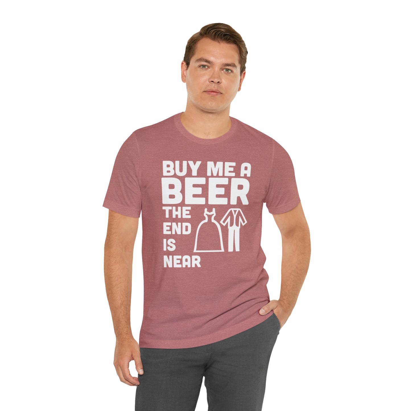 Buy Me a Beer the End is Near  Bride/Groom T-Shirt