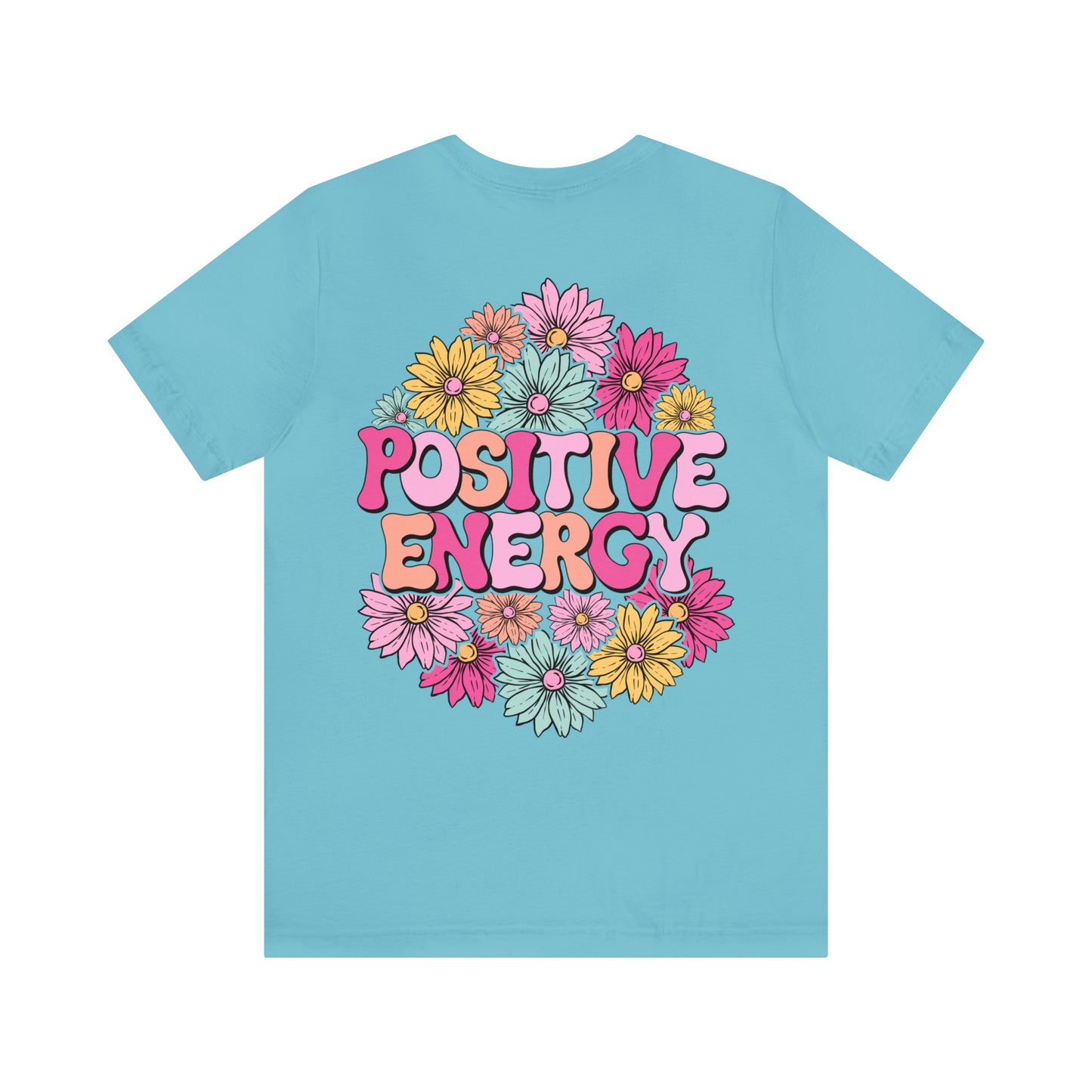 TWO SIDED Positive Energy T-Shirt (Flower on Front - Positive Energy on Back) Christian T-Shirt