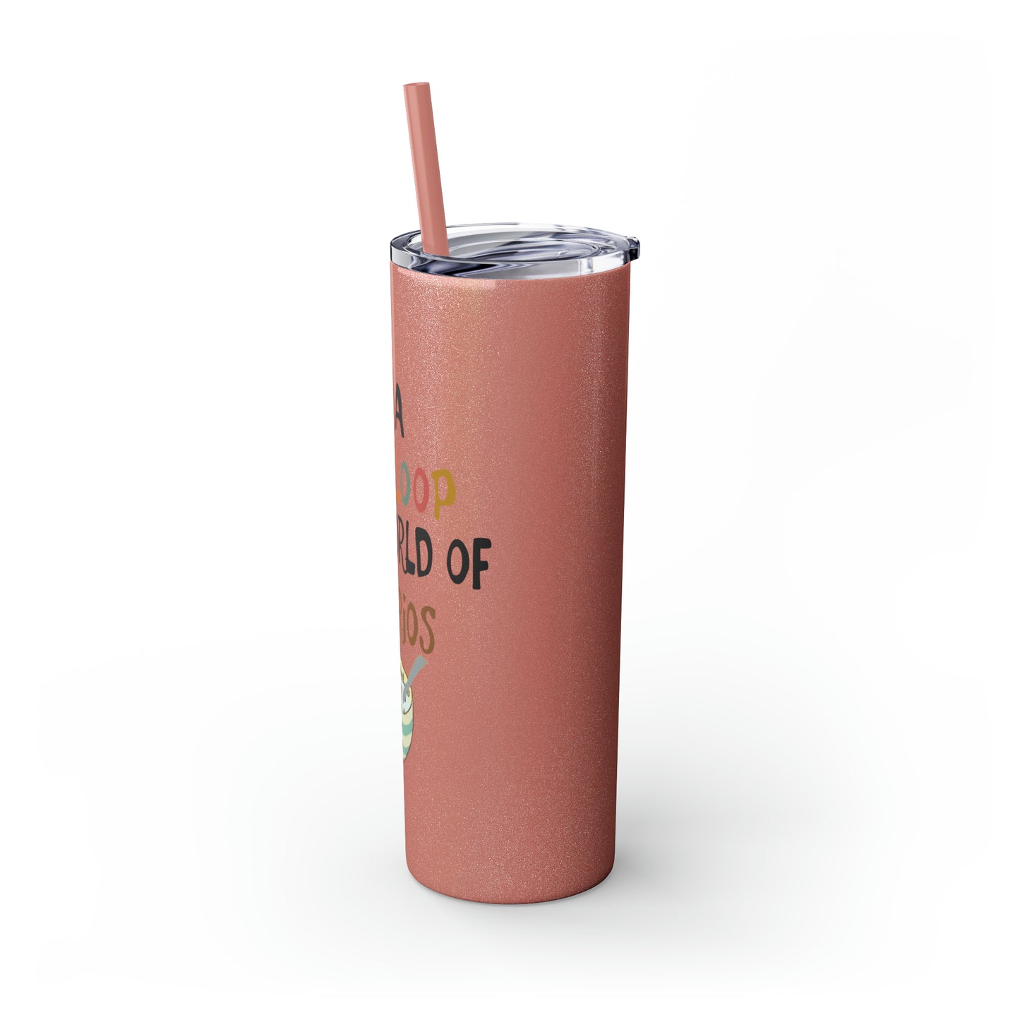 Be A Fruitloop in a World of Cheerios Skinny Tumbler with Straw, 20oz