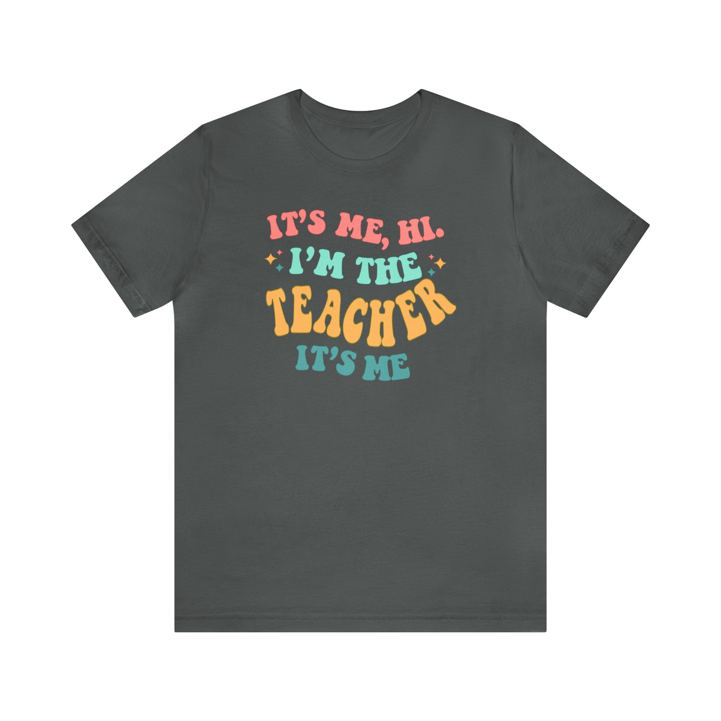 It's Me, Hi!  I'm the Teacher, It's Me!  Teacher Tee