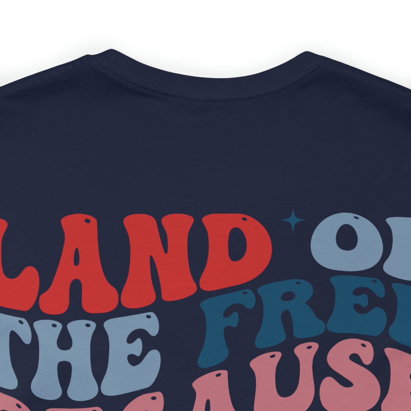 "Land of the Free Because of the Brave"  Unisex Jersey Short Sleeve Tee  (Front and Back Design)