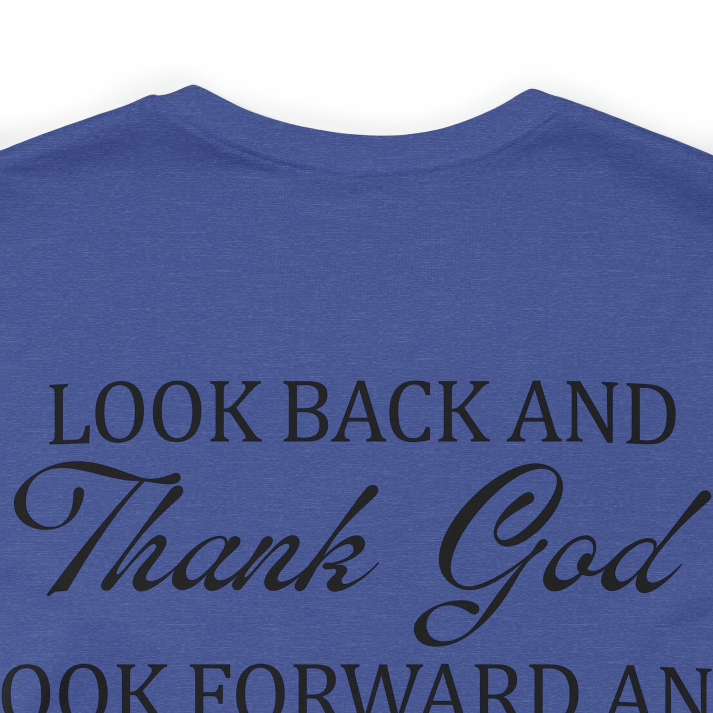 "Look Back and Thank God, Look Forward and Trust God"  (Front and Back Design)  Unisex Jersey Short Sleeve Tee